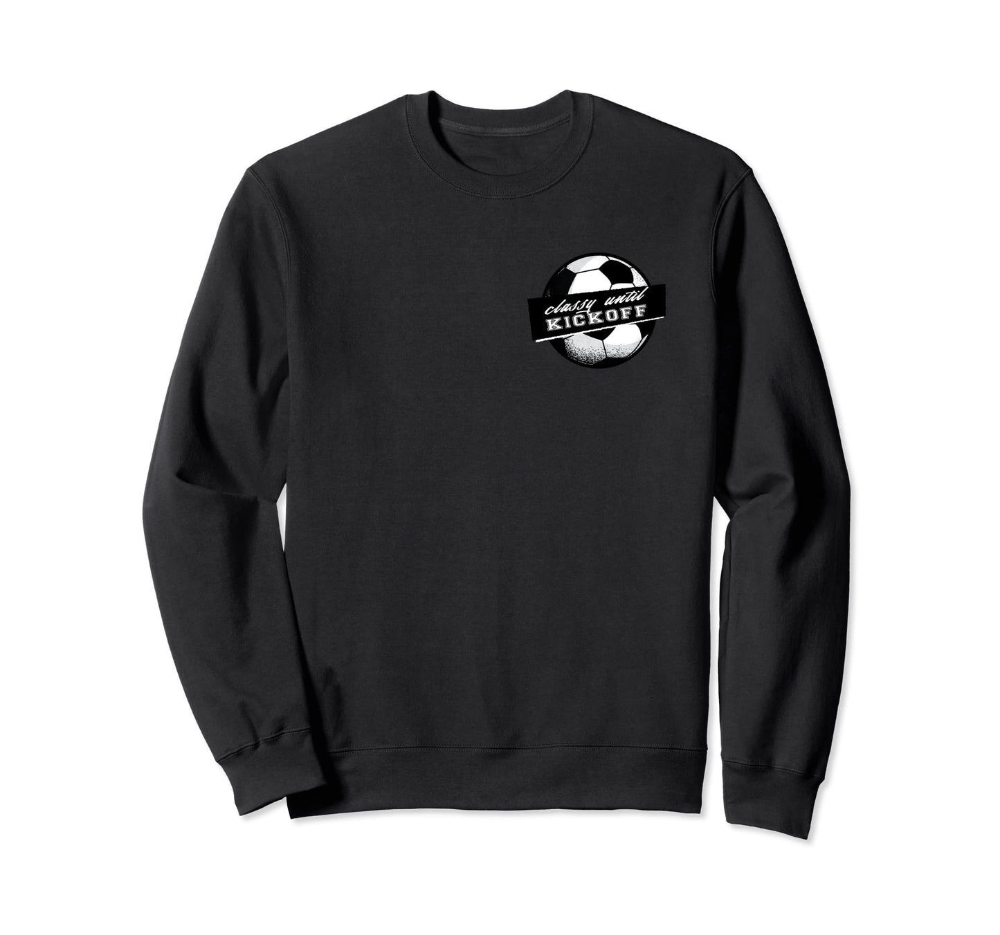 Soccer Classy Until Kickoff Female Sweatshirt - Novelty Apparel for Adults - T-Shirt, Sweatshirt, Hoodie