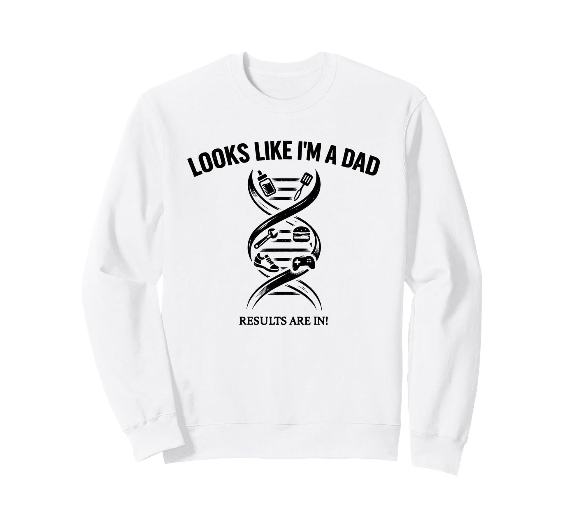 Funny Dna Joke Looks Like Im Dad Sweatshirt - Novelty Apparel for Adults - T-Shirt, Sweatshirt, Hoodie
