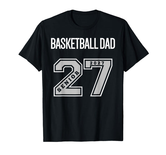 2027 Senior Basketball Dad Class 27 T-Shirt - Streetwear Style for Adults - T-Shirt, Sweatshirt, Hoodie