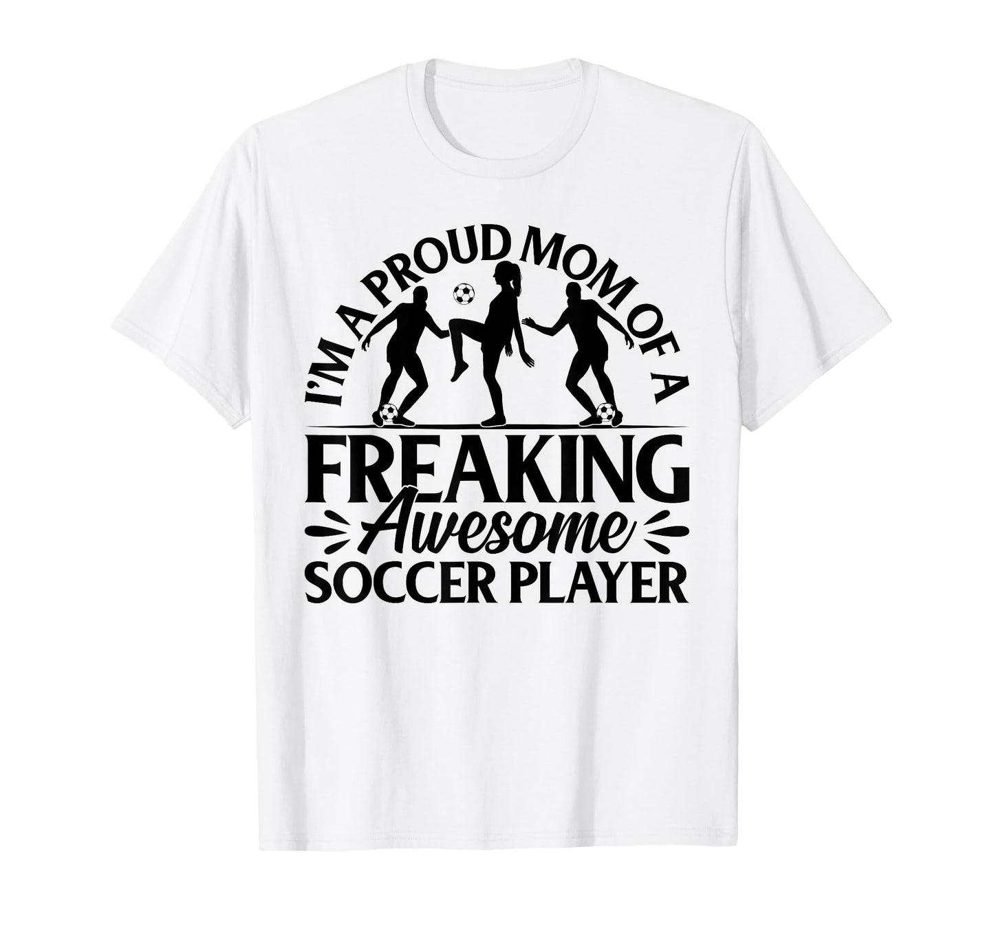 Im Proud Mom Freaking Awesome T-Shirt - Casual Everyday Wear Men Women - T-Shirt, Sweatshirt, Hoodie