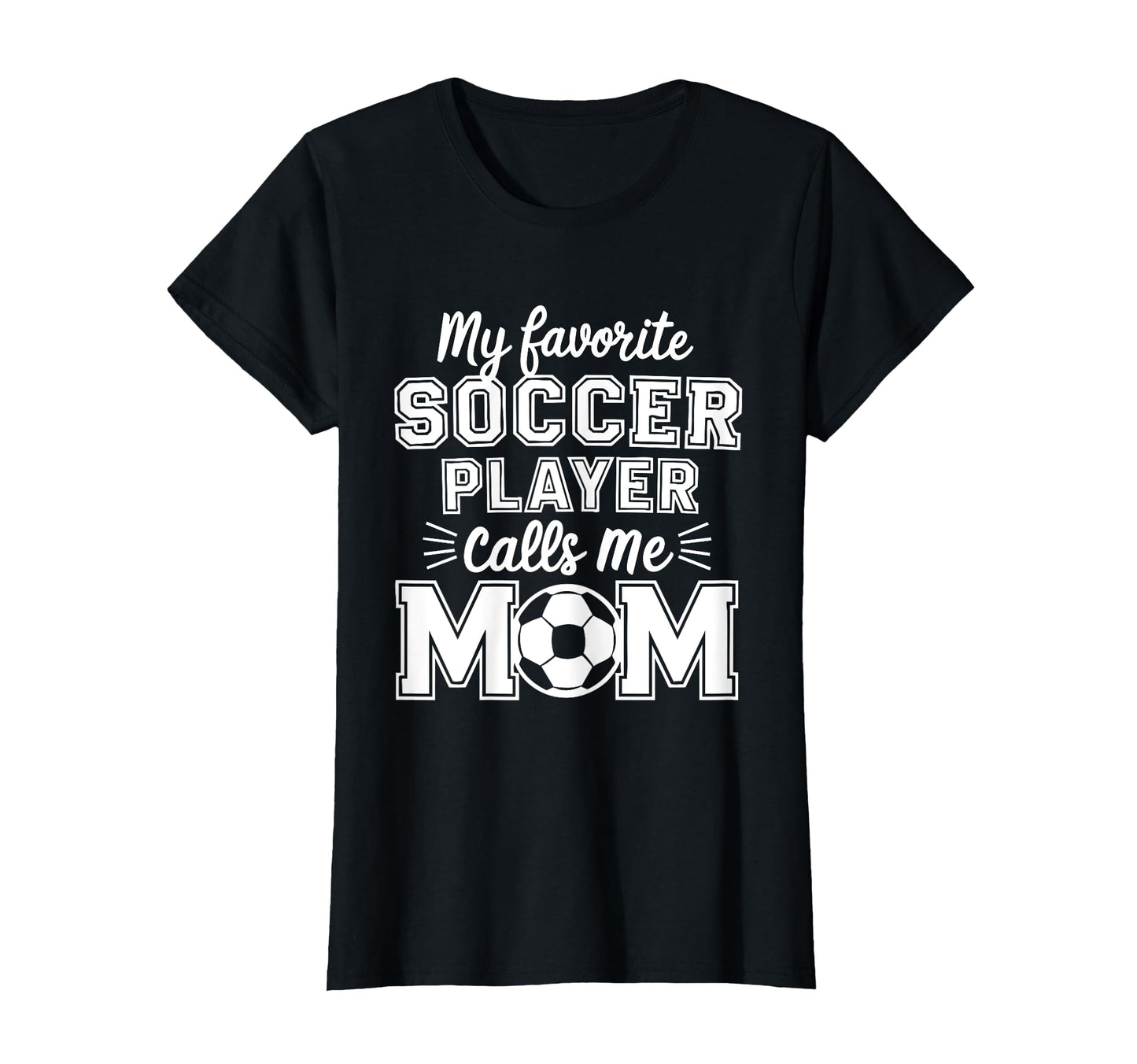 My Favorite Soccer Player Calls Me Mom T-Shirt - Fun Novelty Design Unisex - T-Shirt, Sweatshirt, Hoodie