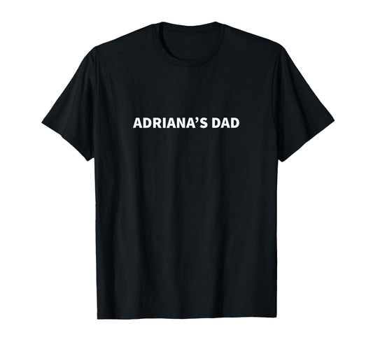 Adrianas Dad Fathers Day Personalized Name T-Shirt - Trendy Graphic Unisex - T-Shirt, Sweatshirt, Hoodie