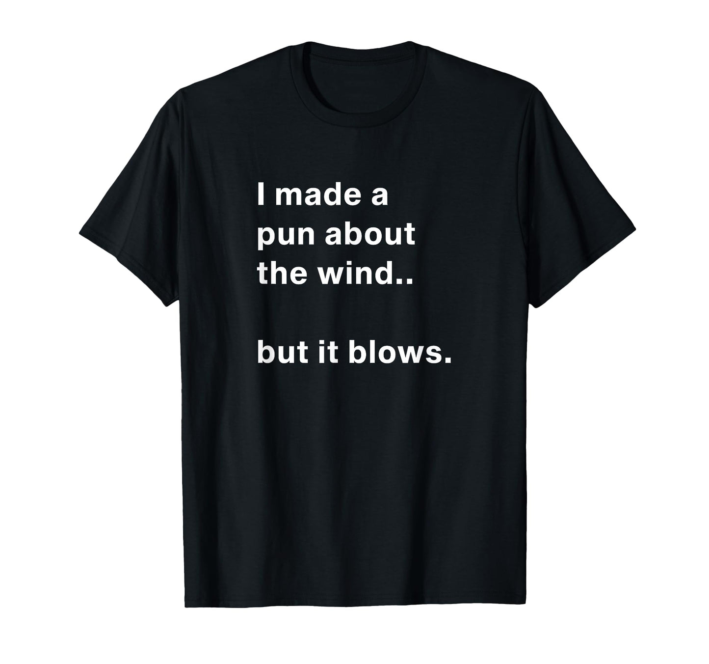 I Made Pun About Wind But It Blows T-Shirt - Trendy Graphic for Adults - T-Shirt, Sweatshirt, Hoodie