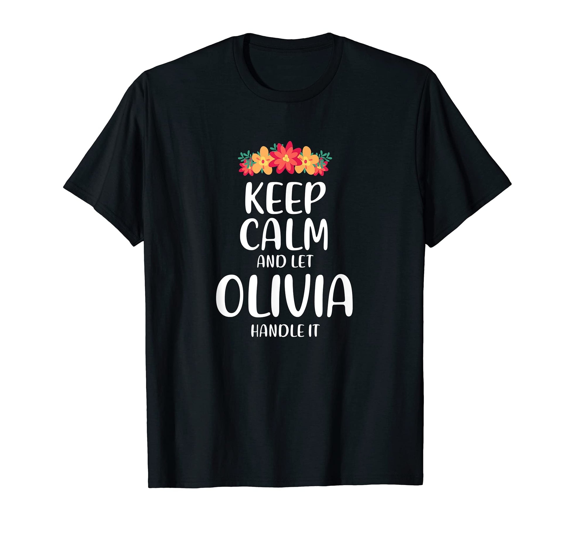Olivia Keep Calm Personalized Name T-Shirt - Novelty Apparel Men Women - T-Shirt, Sweatshirt, Hoodie