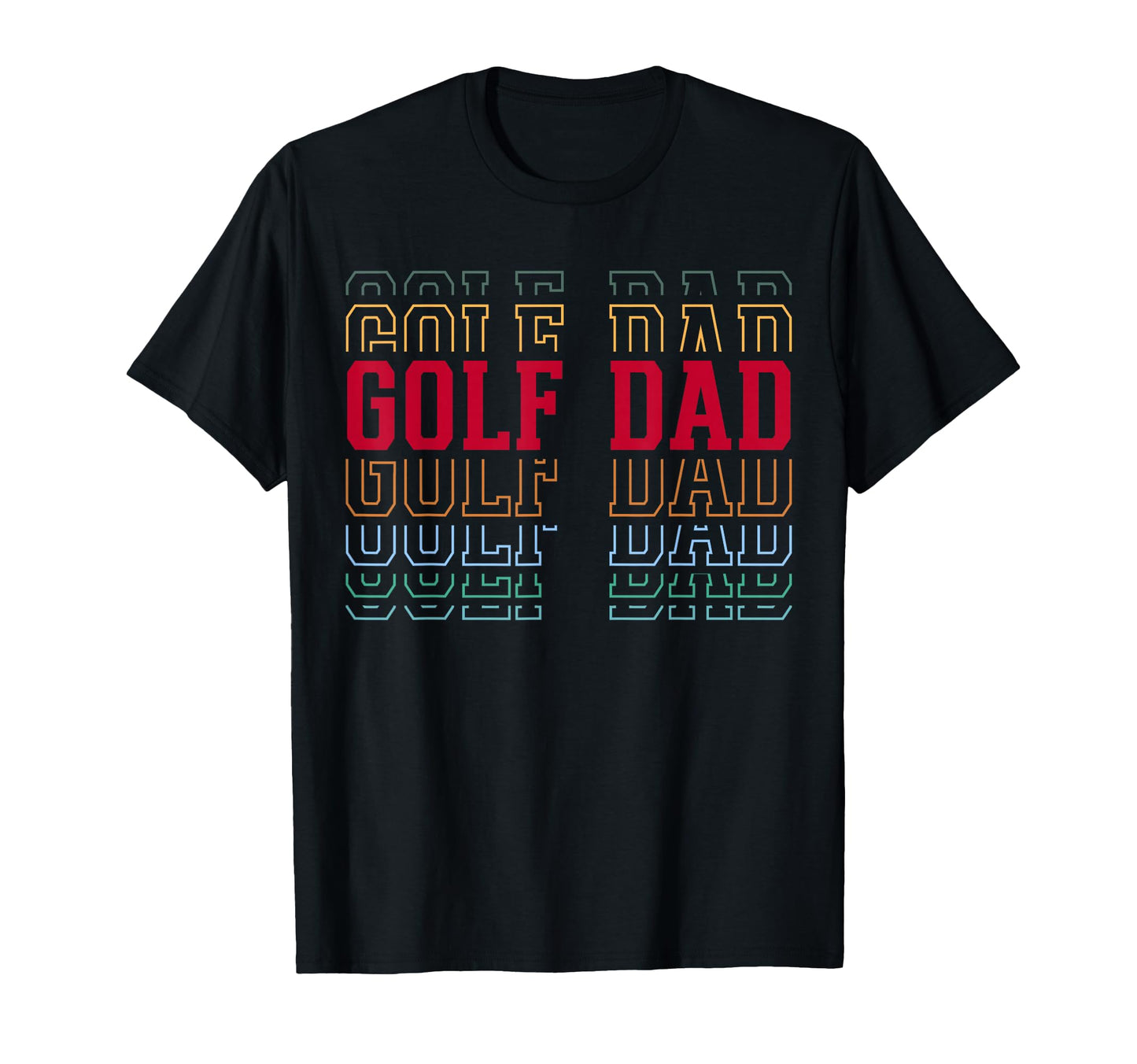 Golf Dad Funny Layered Text Father Coach T-Shirt - Novelty Apparel Unisex - T-Shirt, Sweatshirt, Hoodie