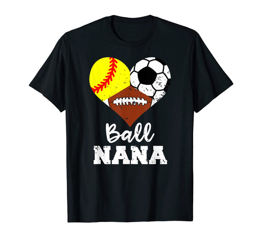 Ball Nana Funny Softball Soccer T-Shirt - Casual Everyday Wear Unisex - T-Shirt, Sweatshirt, Hoodie
