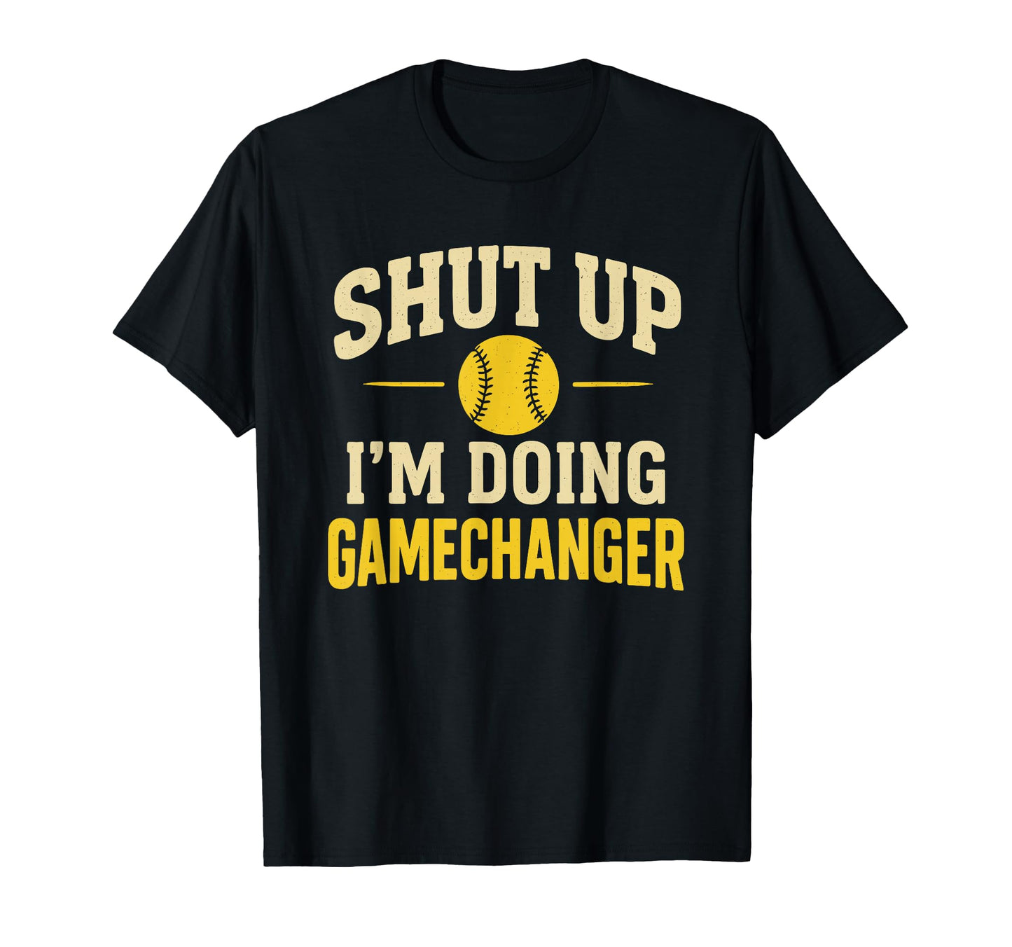 Shut Up Im Doing Gamechanger T-Shirt - Casual Everyday Wear for Adults - T-Shirt, Sweatshirt, Hoodie