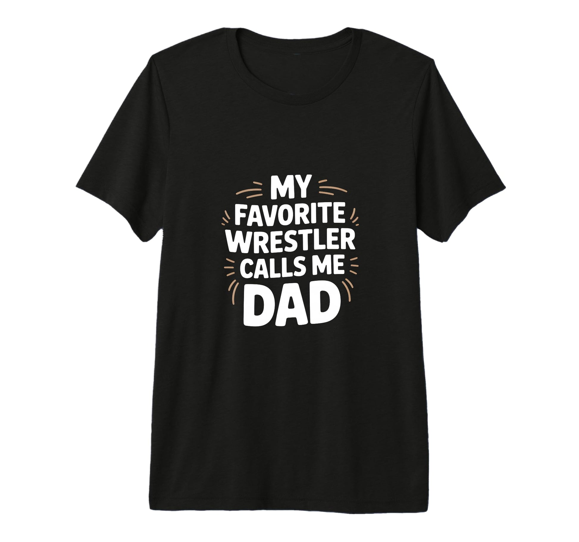 My Favorite Wrestler Calls Me Dad T-Shirt - Casual Everyday Wear Unisex - T-Shirt, Sweatshirt, Hoodie