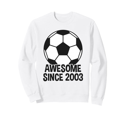 Awesome Since 2003 23Rd Birthday Sweatshirt - Casual Everyday Wear Unisex - T-Shirt, Sweatshirt, Hoodie