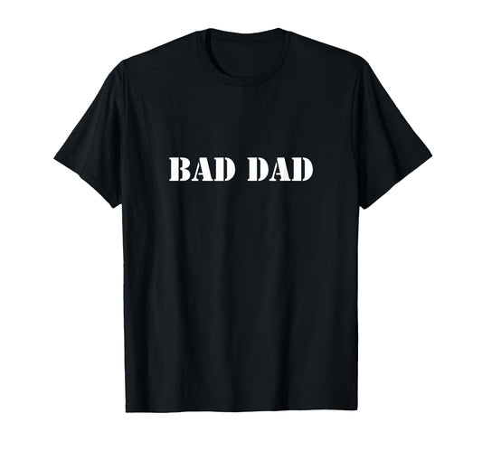 Bad Dad T-Shirt - Aesthetic Graphic Men Women - T-Shirt, Sweatshirt, Hoodie
