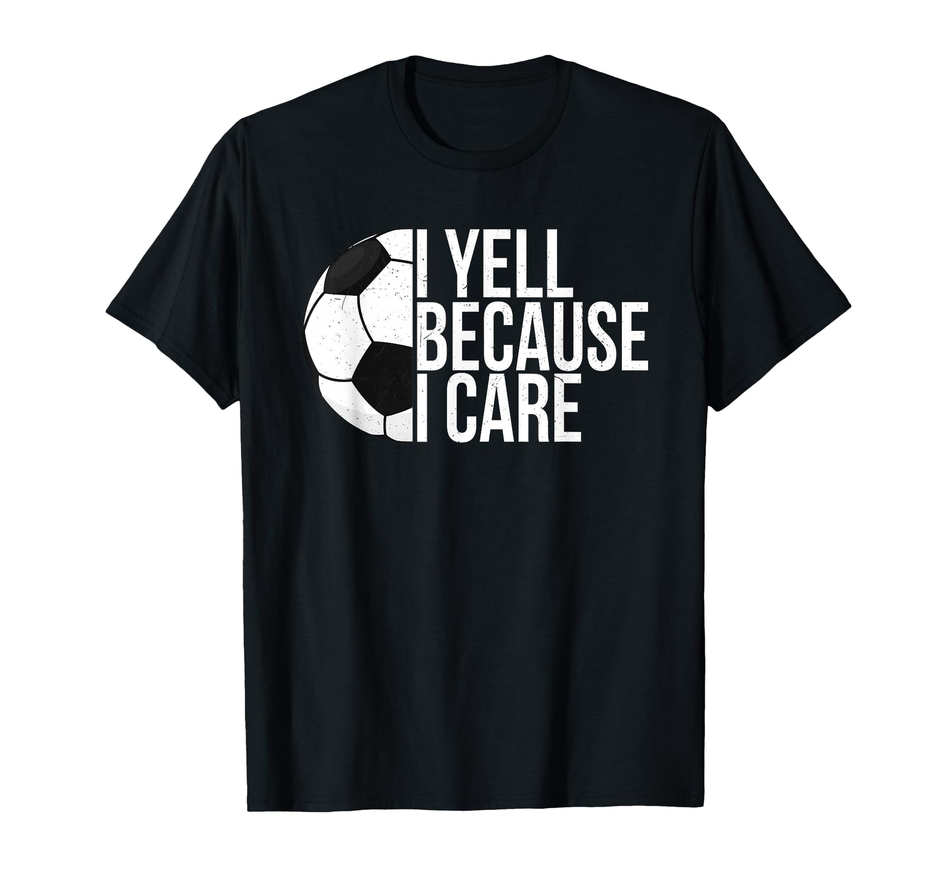 I Yell Because I Care Funny Soccer Fan T-Shirt - Custom Art Print Unisex - T-Shirt, Sweatshirt, Hoodie