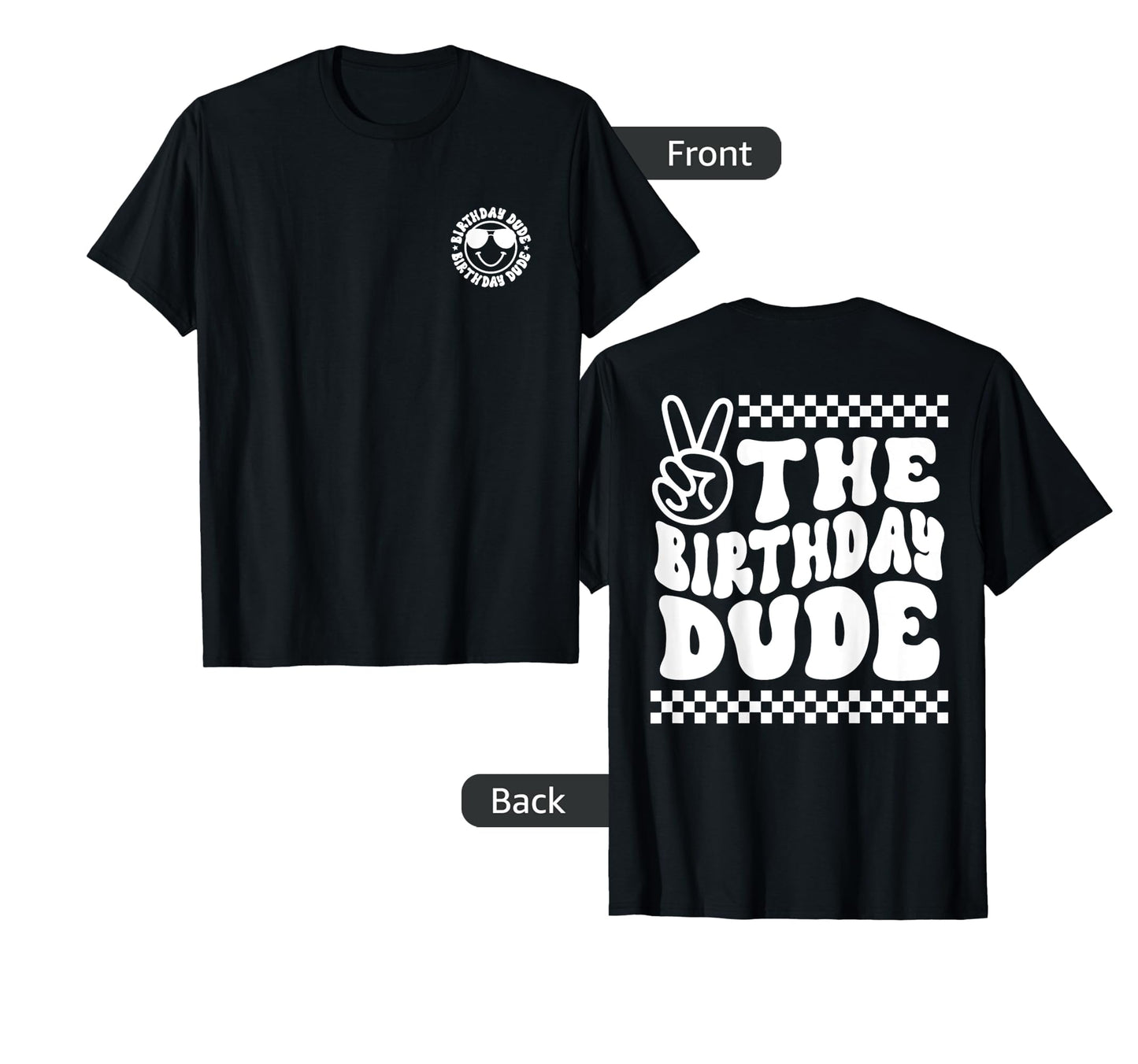 Birthday Dude Birthday Front And T-Shirt - Fun Novelty Design Men Women - T-Shirt, Sweatshirt, Hoodie