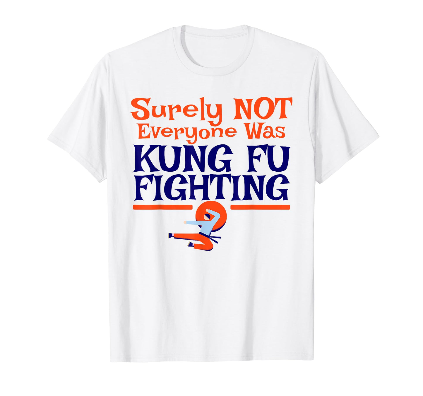 Surely Not Everyone Was Kung Fu T-Shirt - Custom Art Print Men Women - T-Shirt, Sweatshirt, Hoodie