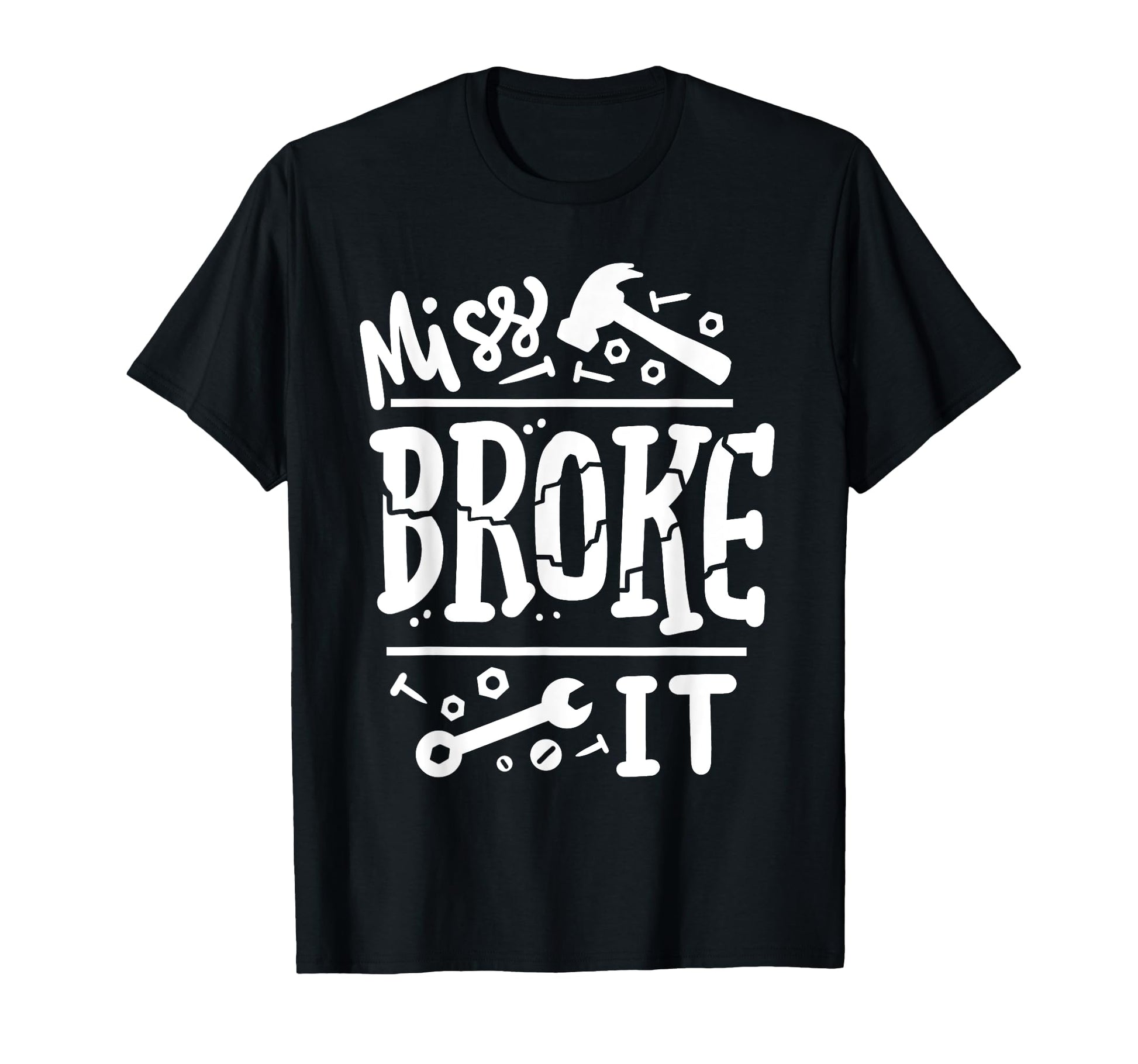 Miss Broke It Funny Fathers Day Daddy T-Shirt - Custom Art Print Men Women - T-Shirt, Sweatshirt, Hoodie