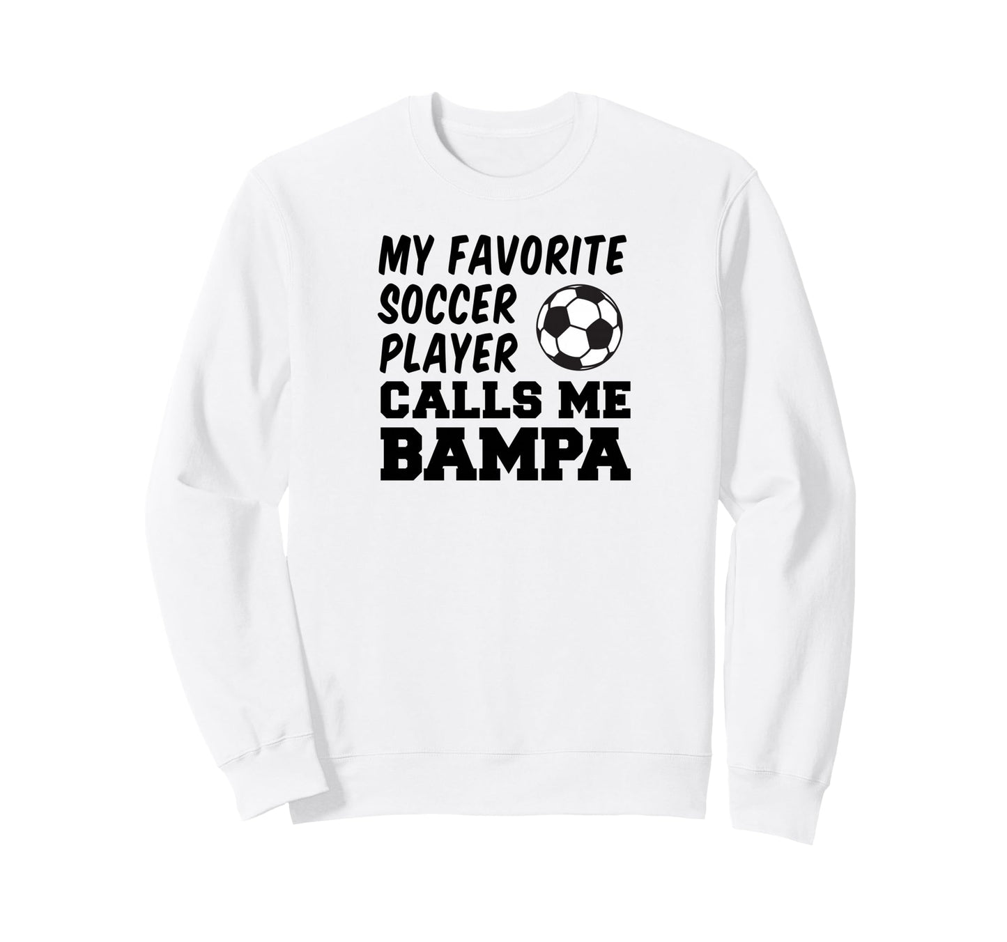 My Favorite Soccer Player Calls Me Bampa Sweatshirt - Graphic Print Unisex - T-Shirt, Sweatshirt, Hoodie