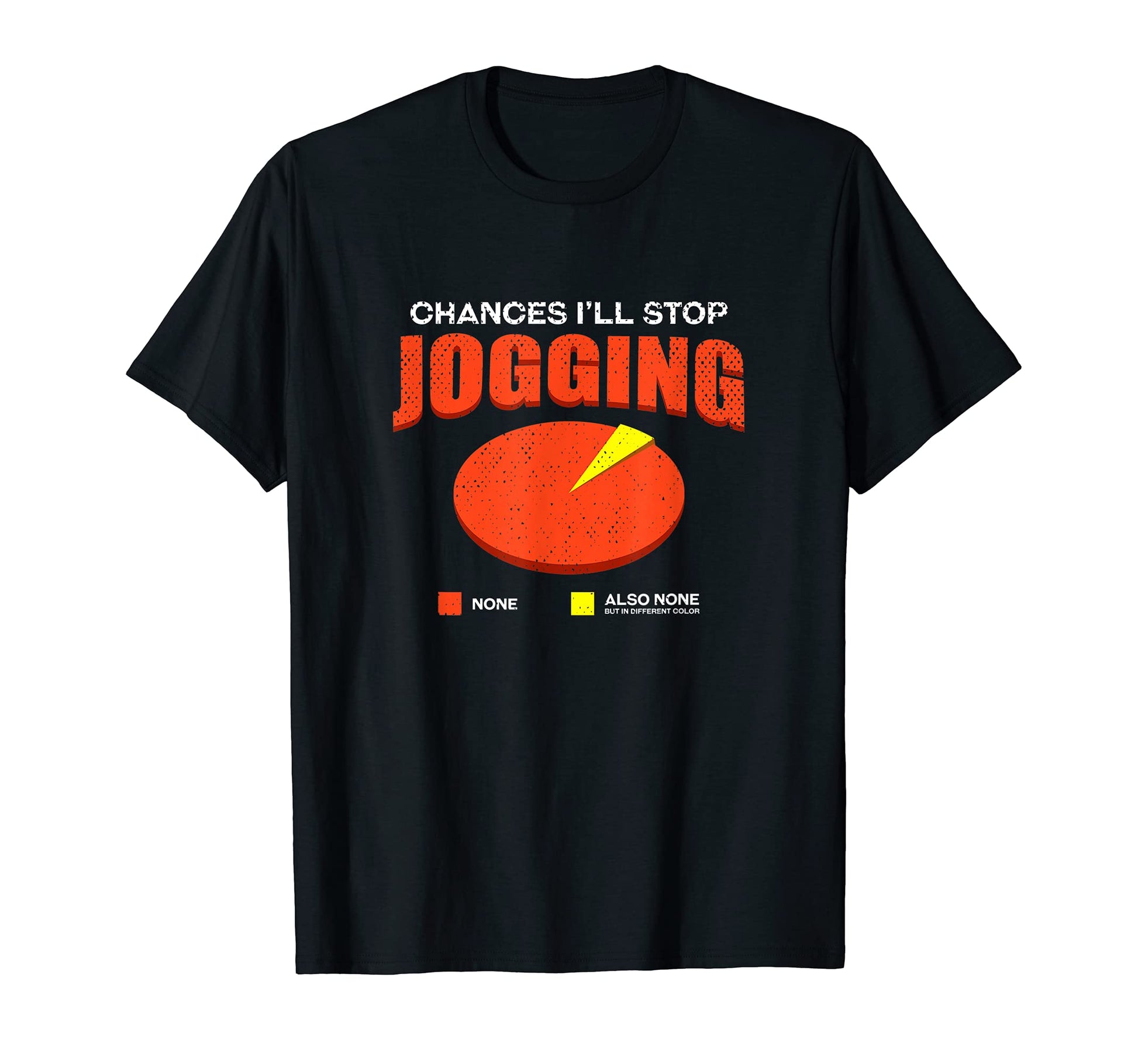 Chances Ill Stop Jogging None Funny T-Shirt - Custom Art Print Men Women - T-Shirt, Sweatshirt, Hoodie