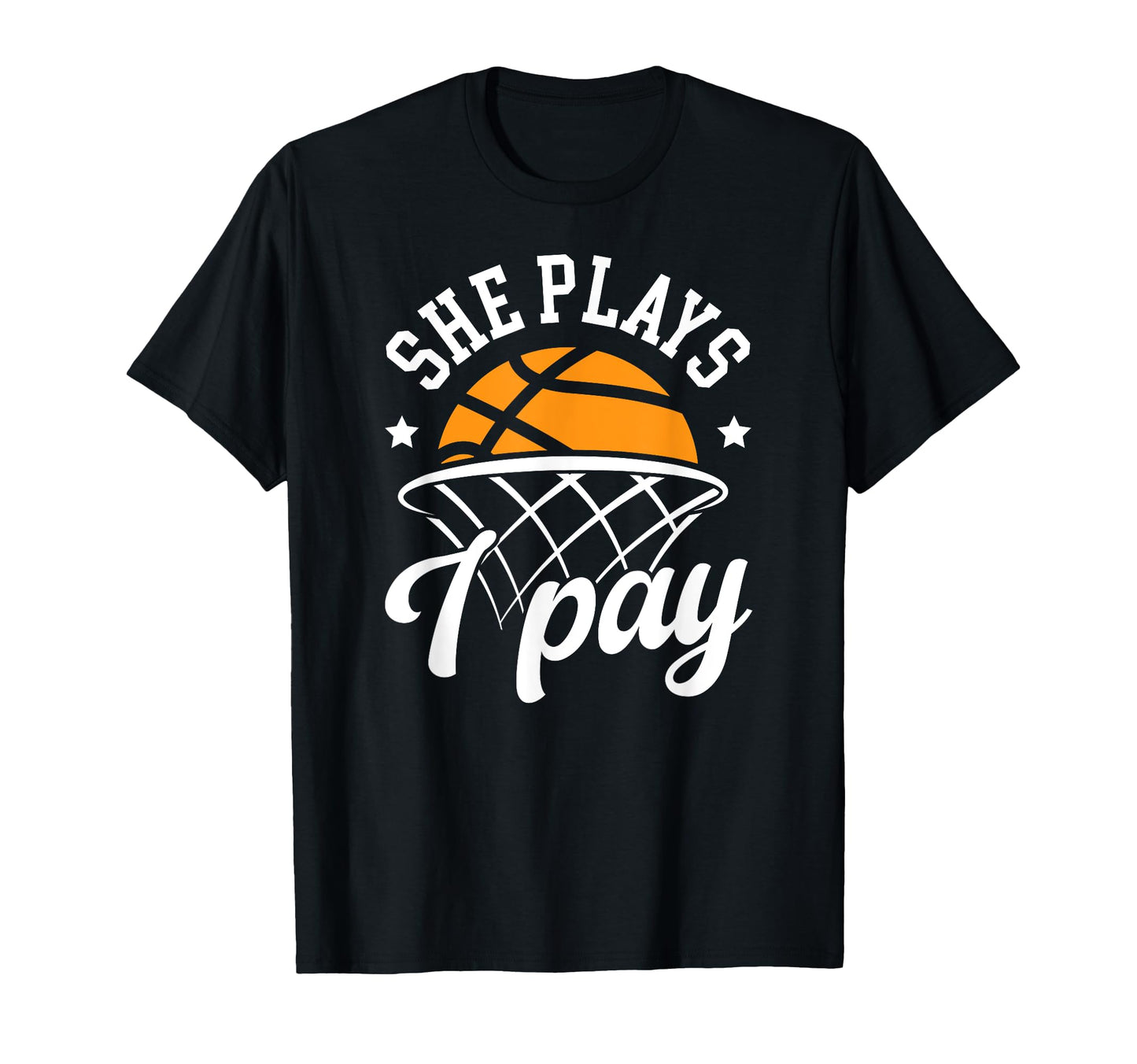 She Plays I Pay Basketball Dad T-Shirt - Aesthetic Graphic for Adults - T-Shirt, Sweatshirt, Hoodie