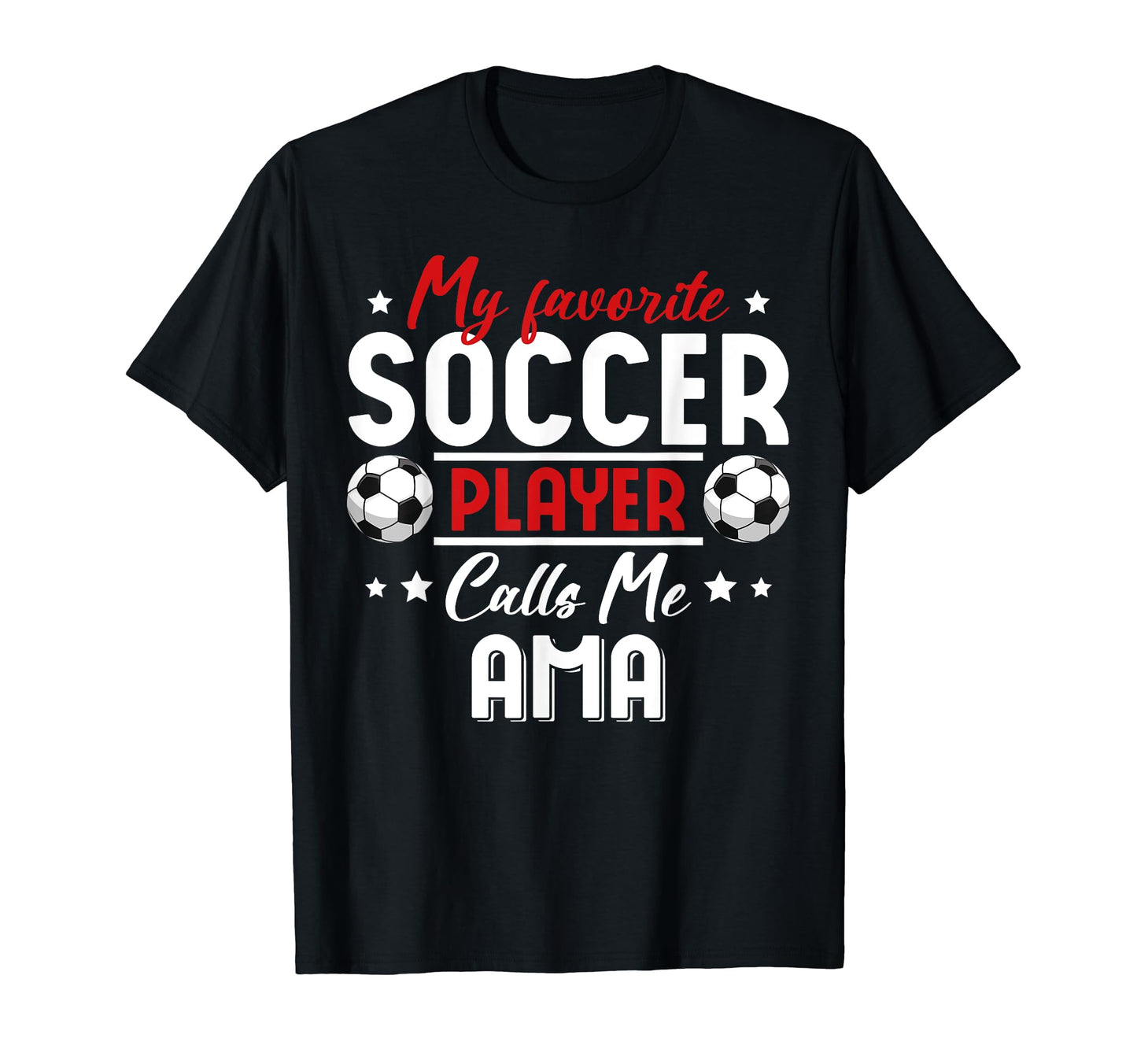 My Favorite Soccer Player Calls Me Ama T-Shirt - Unique Graphic Unisex - T-Shirt, Sweatshirt, Hoodie
