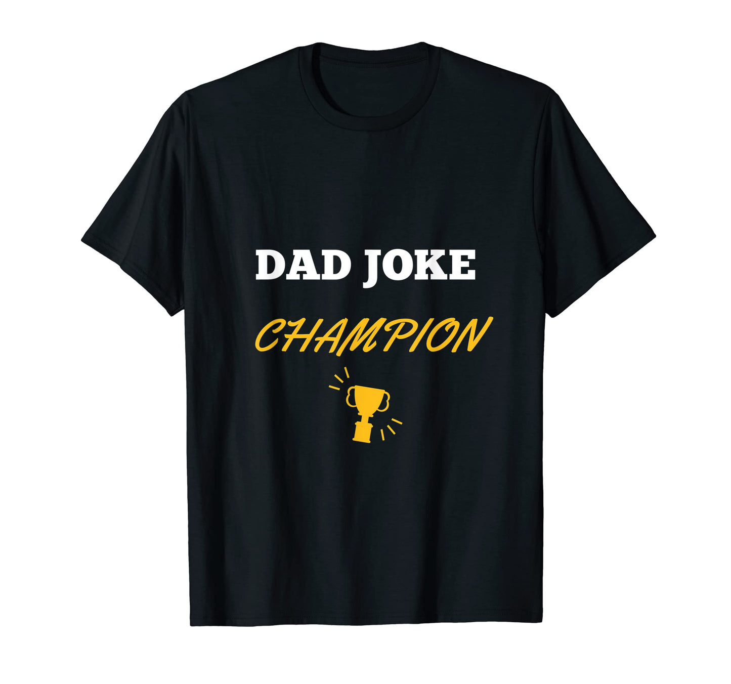Funny Dad Joke Champion T-Shirt - Novelty Apparel Men Women - T-Shirt, Sweatshirt, Hoodie