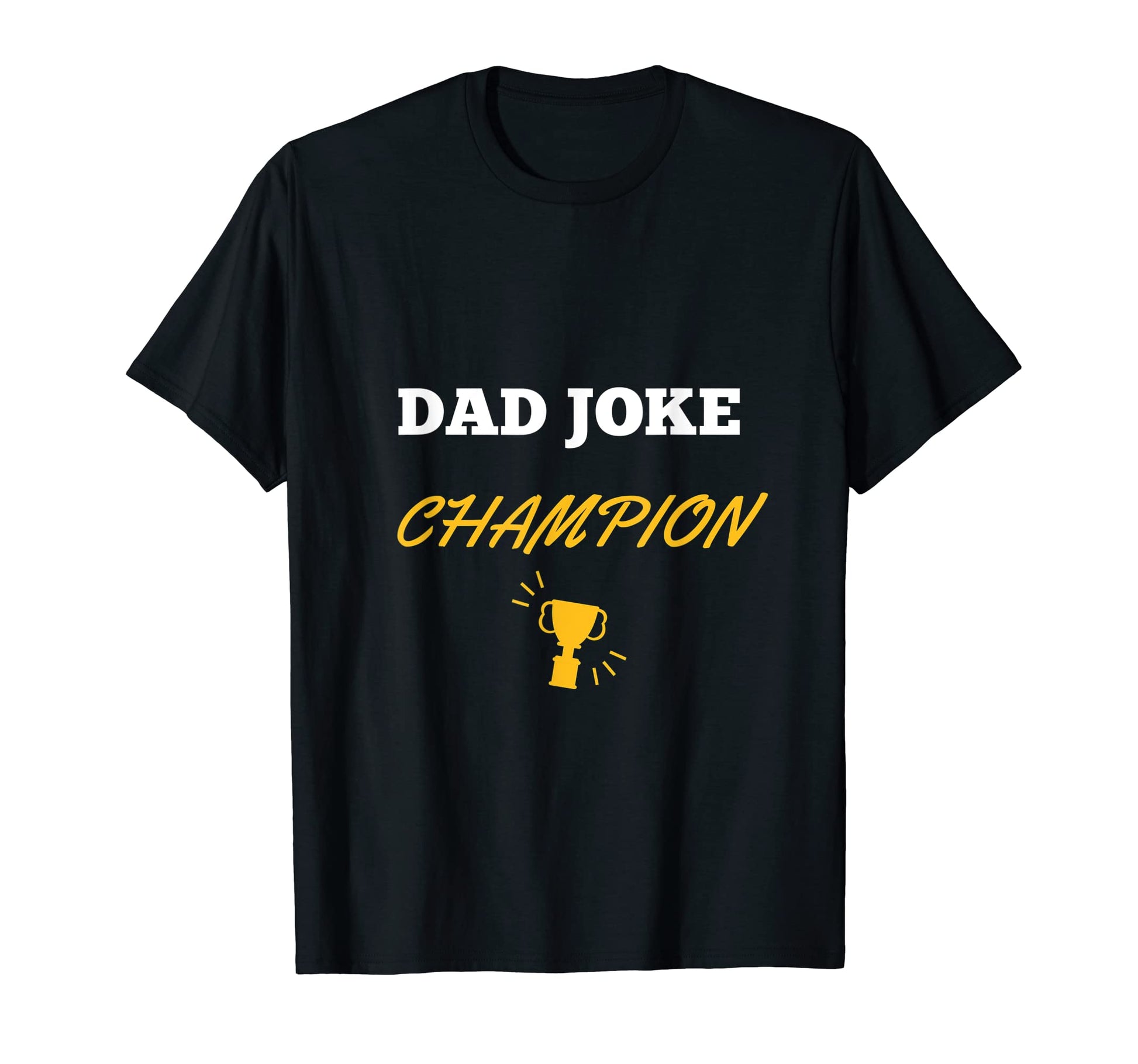 Funny Dad Joke Champion T-Shirt - Novelty Apparel Men Women - T-Shirt, Sweatshirt, Hoodie