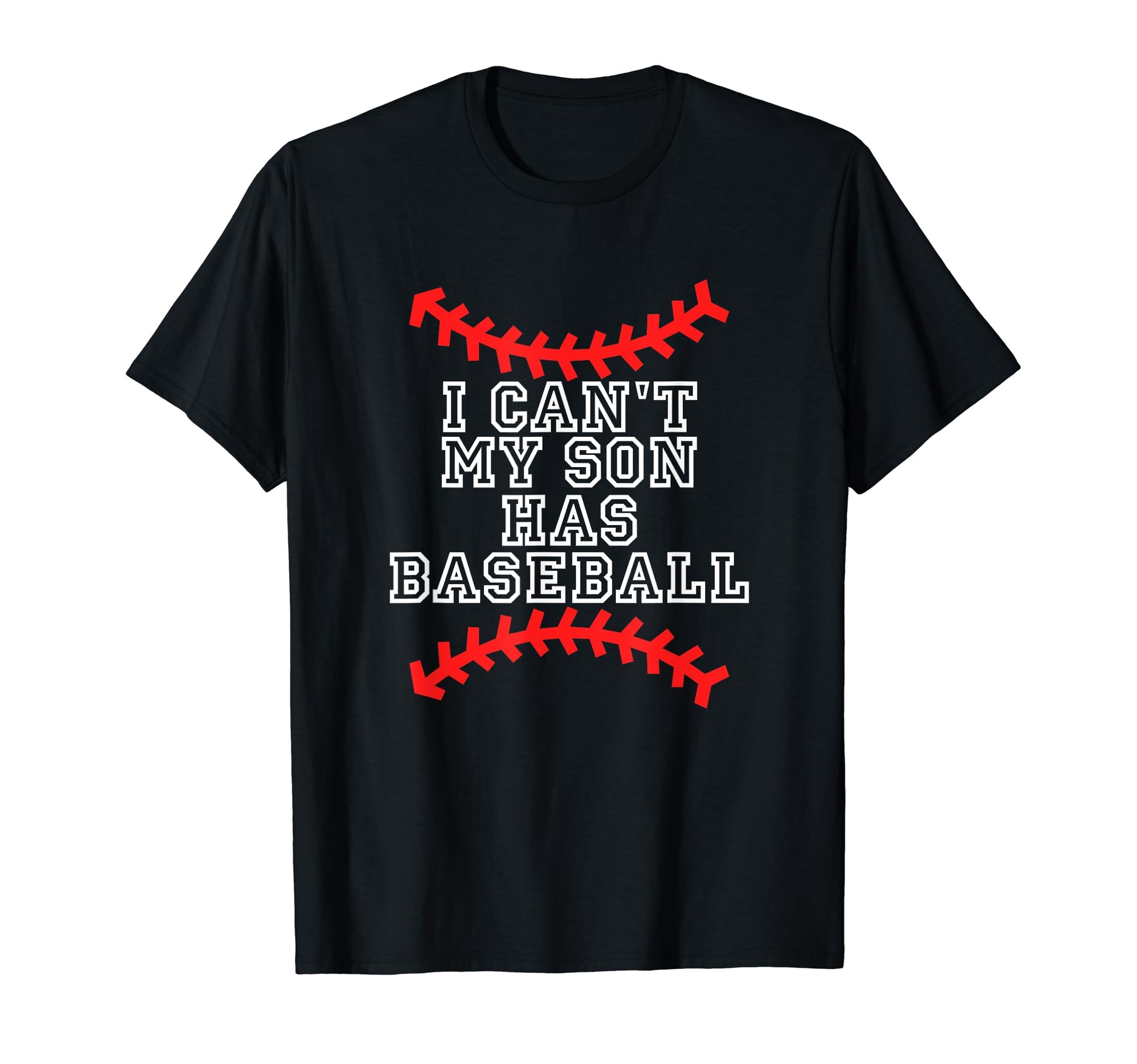 I Cant My Son Has Baseball Baseball Mom T-Shirt - Trendy Graphic Men Women - T-Shirt, Sweatshirt, Hoodie