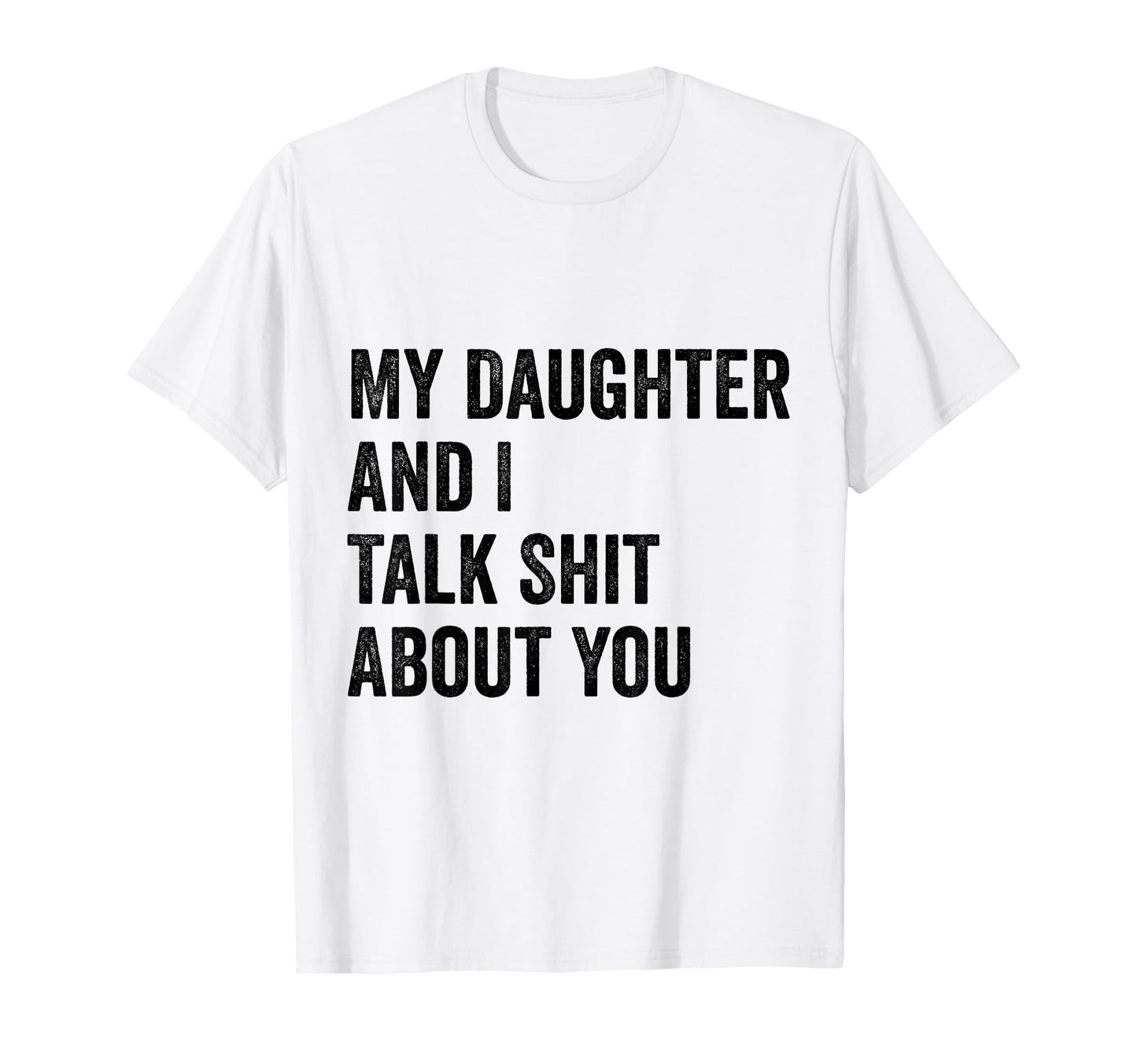 My Daughter Andi Talk Sh T About You T-Shirt - Trendy Graphic Men Women - T-Shirt, Sweatshirt, Hoodie
