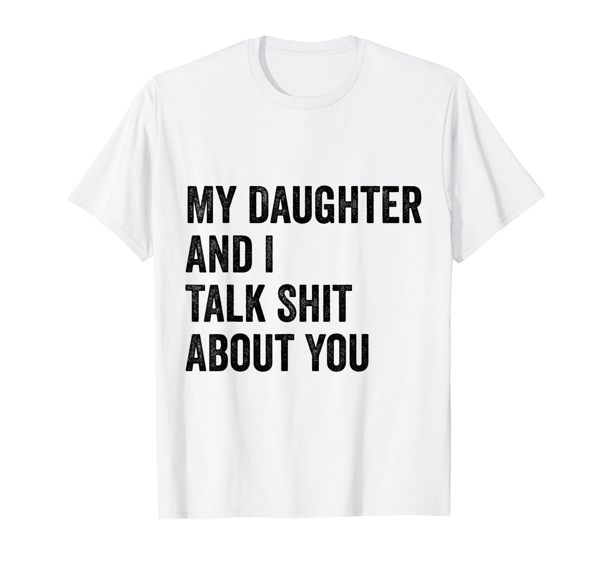 My Daughter Andi Talk Sh T About You T-Shirt - Trendy Graphic Men Women - T-Shirt, Sweatshirt, Hoodie