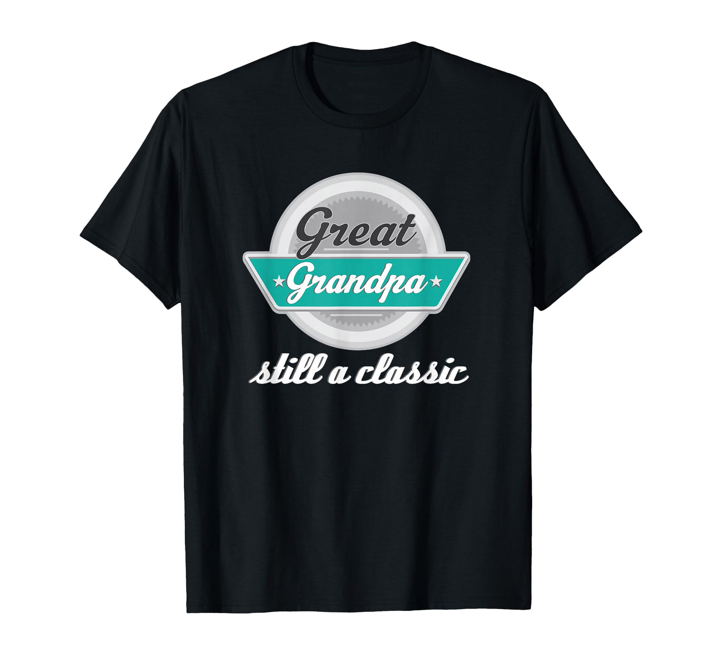 Great Grandpa Gifts Funny Fathers T-Shirt - Casual Everyday Wear Men Women - T-Shirt, Sweatshirt, Hoodie