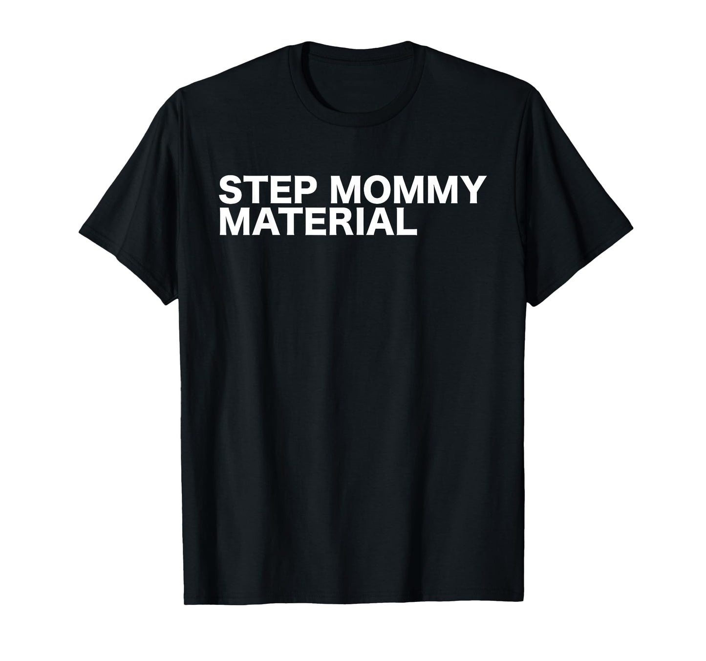 Step Mommy Material Funny T-Shirt - Casual Everyday Wear for Adults - T-Shirt, Sweatshirt, Hoodie