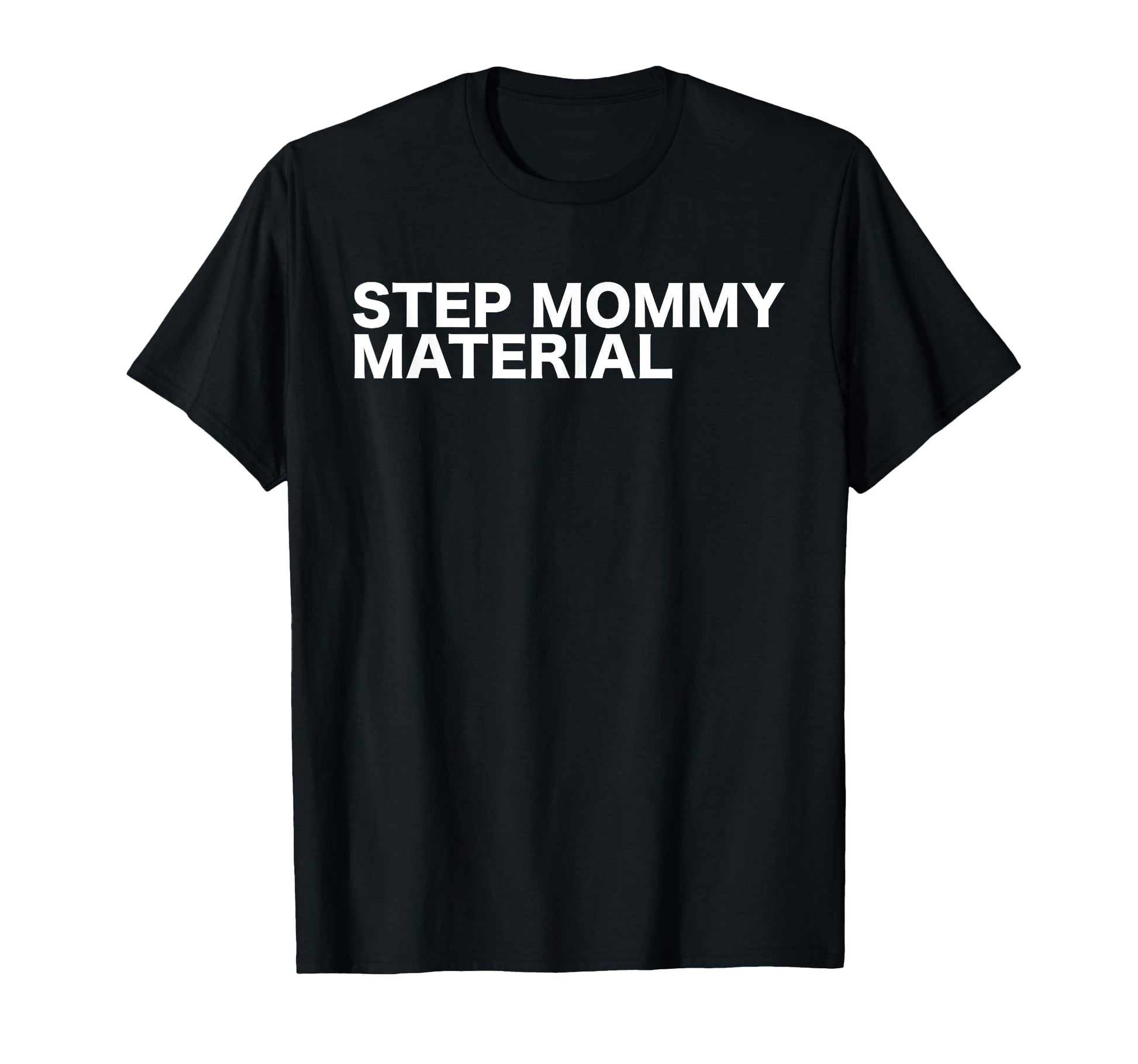 Step Mommy Material Funny T-Shirt - Casual Everyday Wear for Adults - T-Shirt, Sweatshirt, Hoodie
