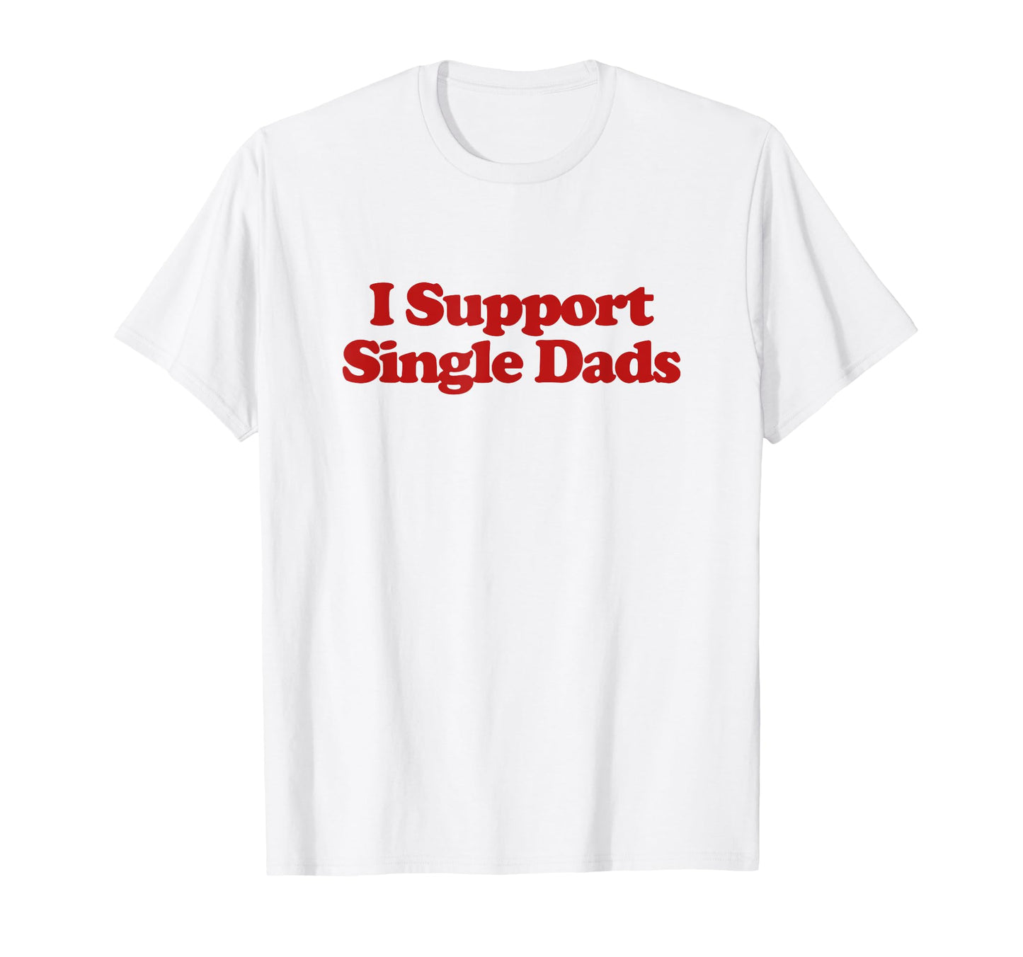 I Support Single Dads Y2K Aesthetic T-Shirt - Novelty Apparel Men Women - T-Shirt, Sweatshirt, Hoodie