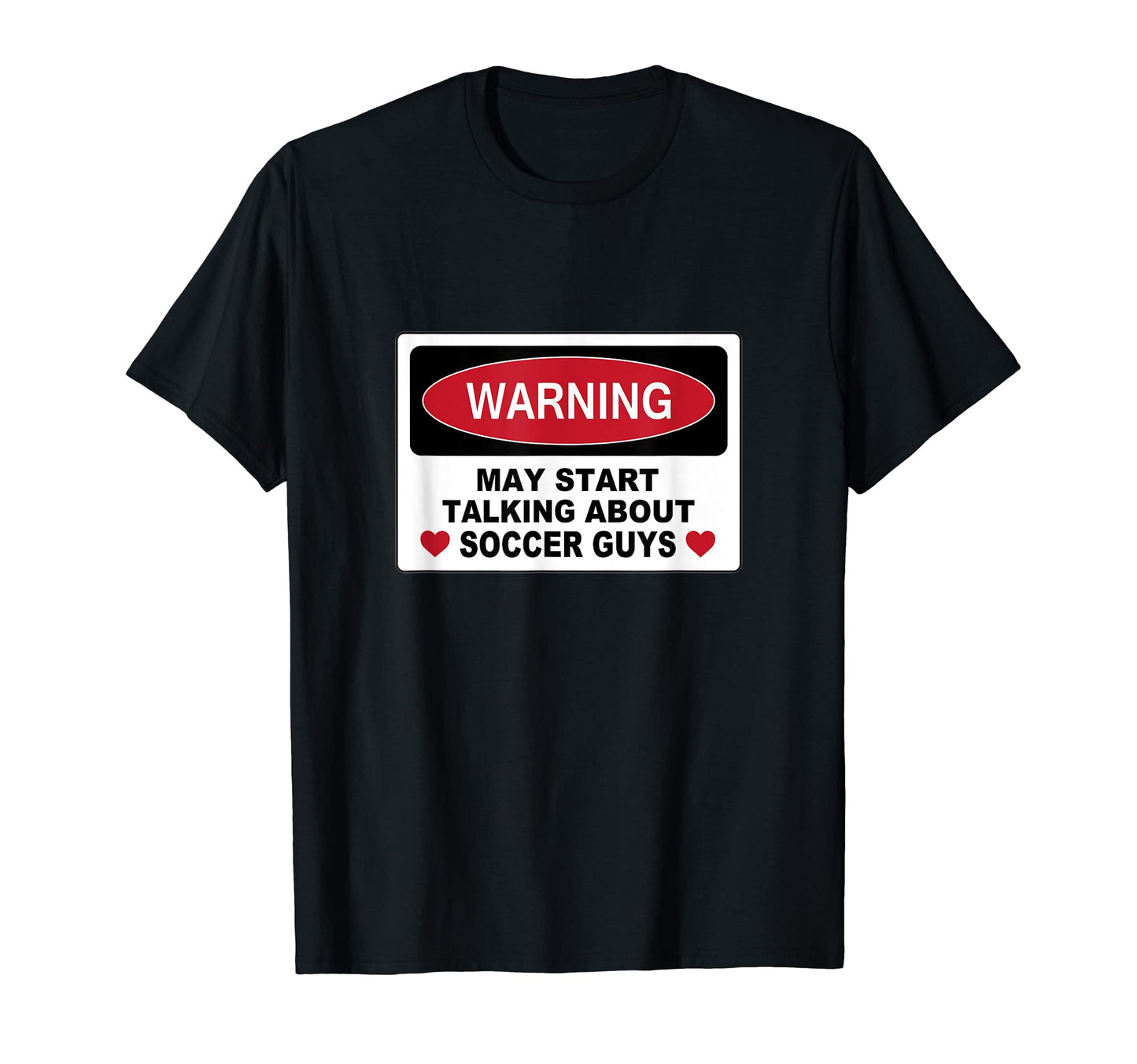 Warning Soccer Guys Novelty Fun T-Shirt - Aesthetic Graphic Men Women - T-Shirt, Sweatshirt, Hoodie