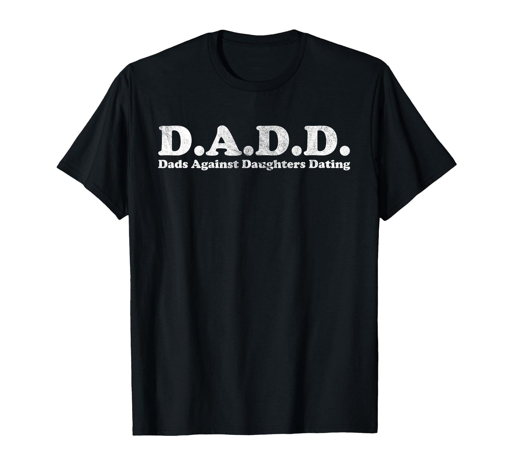 D D D Dads Against Daughters T-Shirt - Fun Novelty Design for Adults - T-Shirt, Sweatshirt, Hoodie