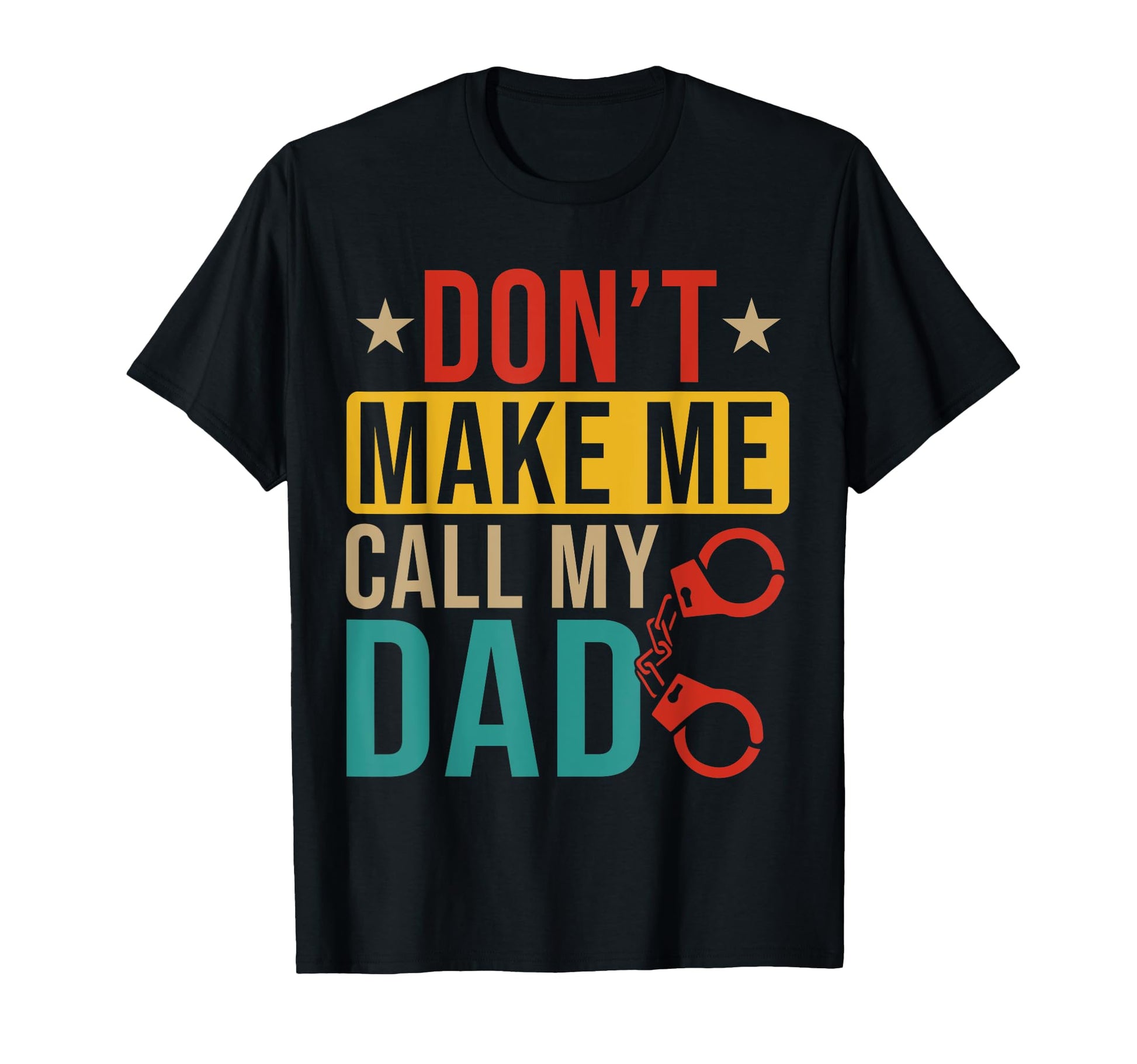 Do Not Make Me Call My Dad Funny Joke T-Shirt - Graphic Print for Adults - T-Shirt, Sweatshirt, Hoodie