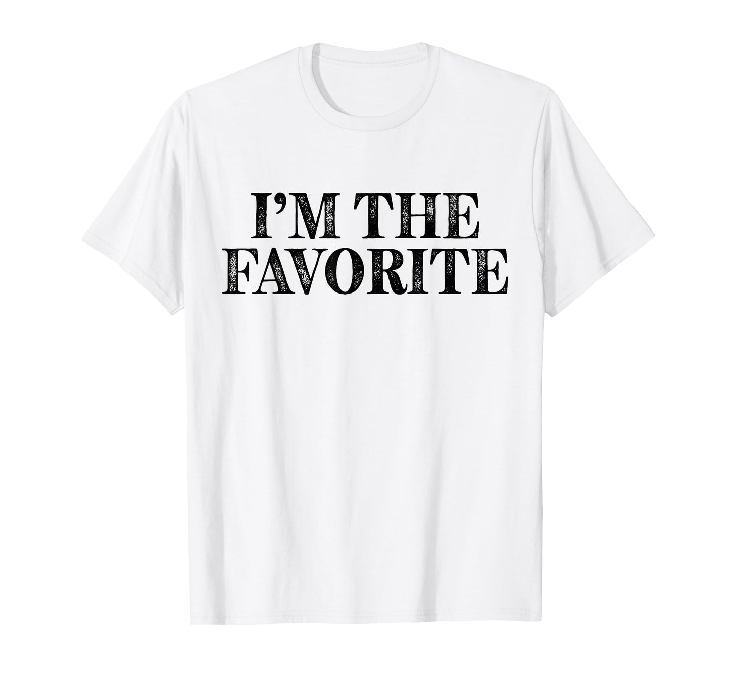 Im Favorite Funny Dad Mom Grandma T-Shirt - Fun Novelty Design Unisex - T-Shirt, Sweatshirt, Hoodie