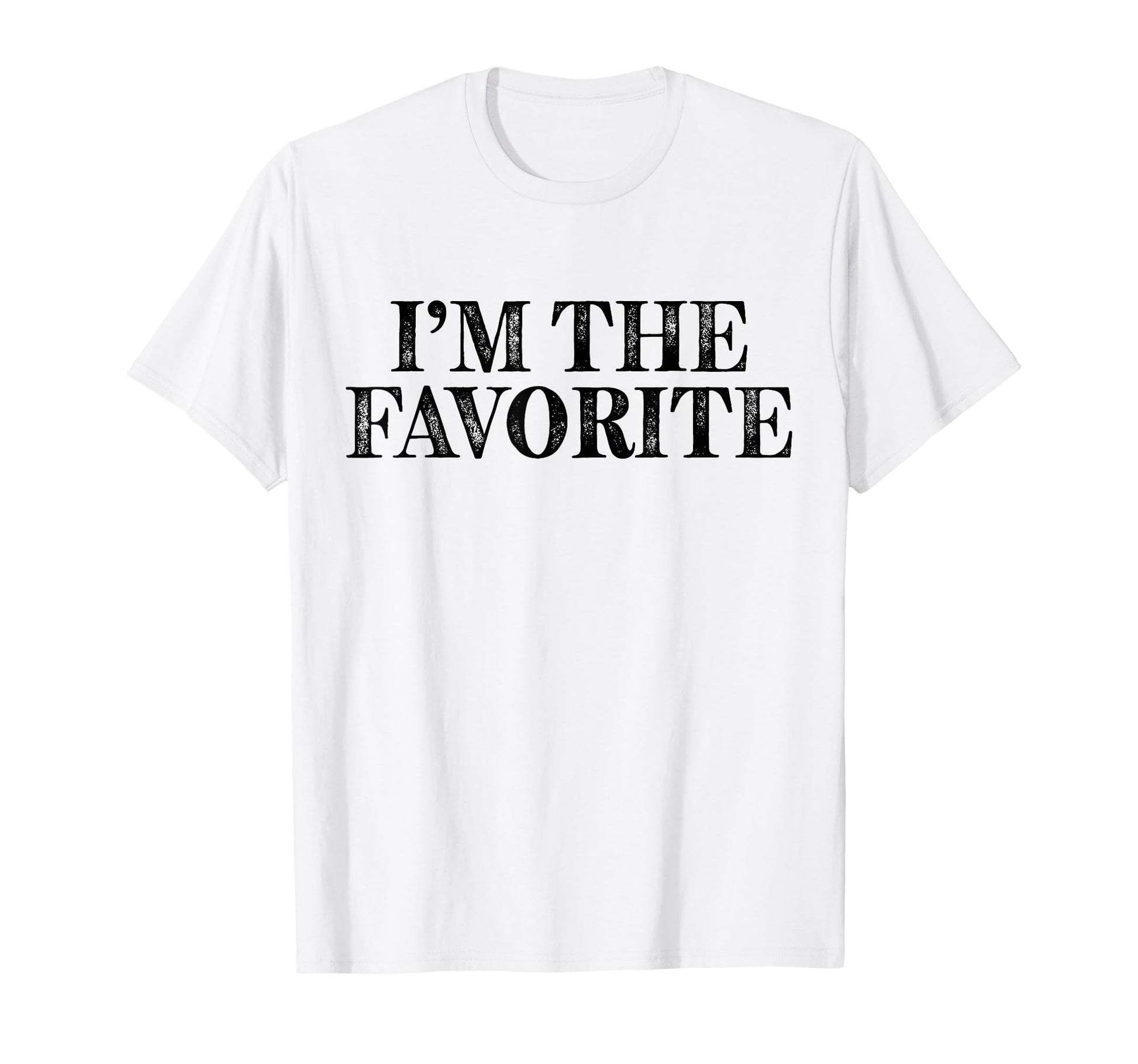 Im Favorite Funny Dad Mom Grandma T-Shirt - Fun Novelty Design Unisex - T-Shirt, Sweatshirt, Hoodie