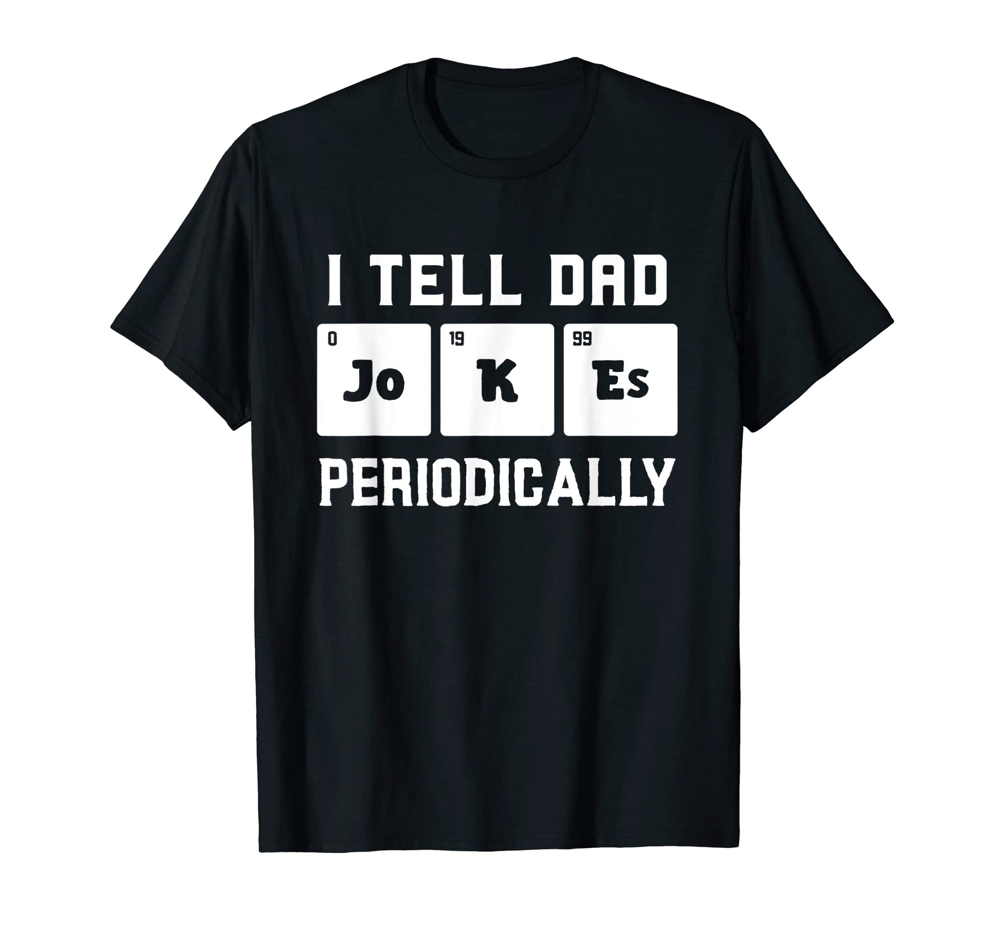 I Tell Dad Jokes Periodically T-Shirt - Unique Graphic Unisex - T-Shirt, Sweatshirt, Hoodie
