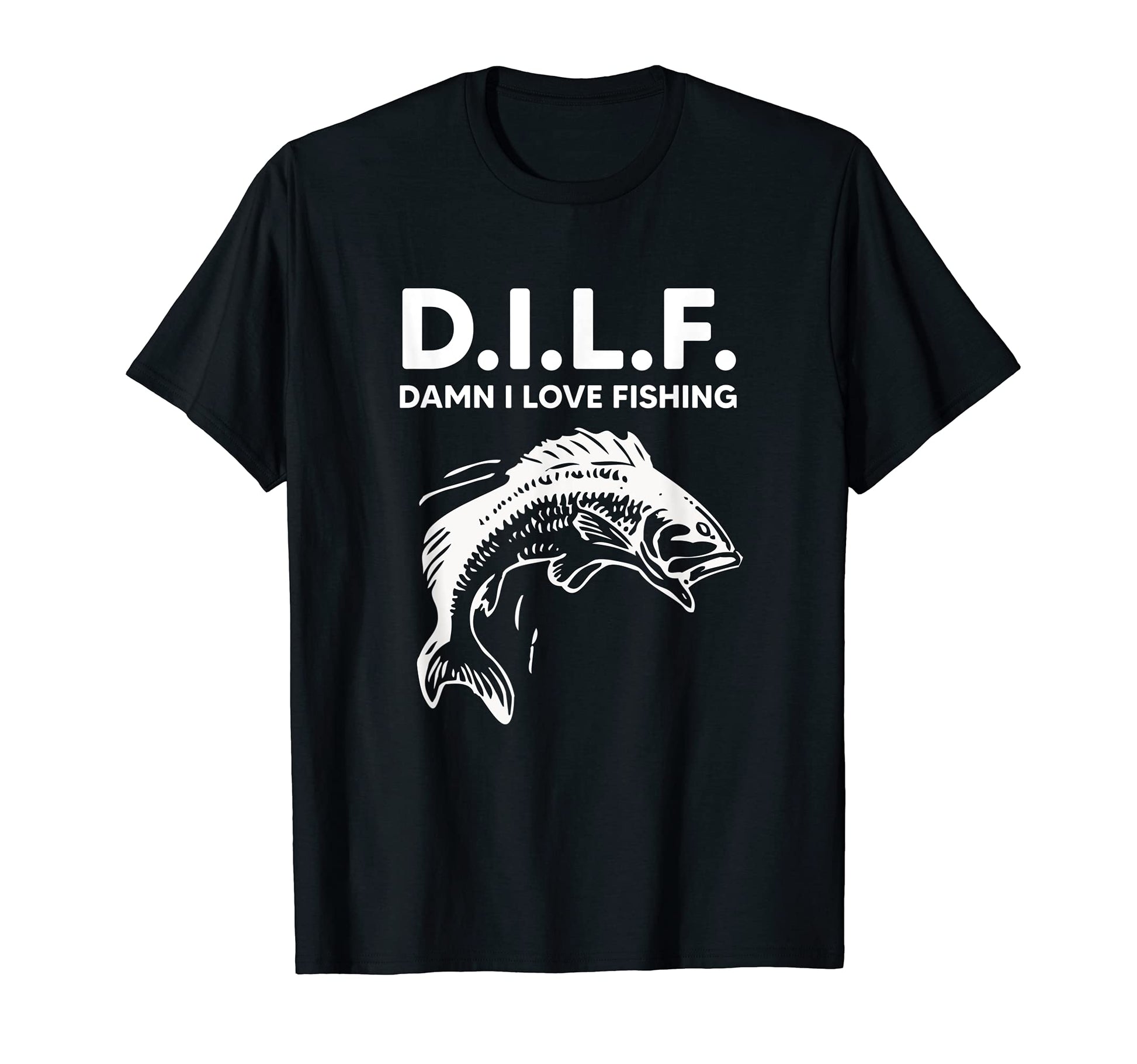 D I L F Damn I Love Fishing Funny Dad T-Shirt - Novelty Apparel Men Women - T-Shirt, Sweatshirt, Hoodie