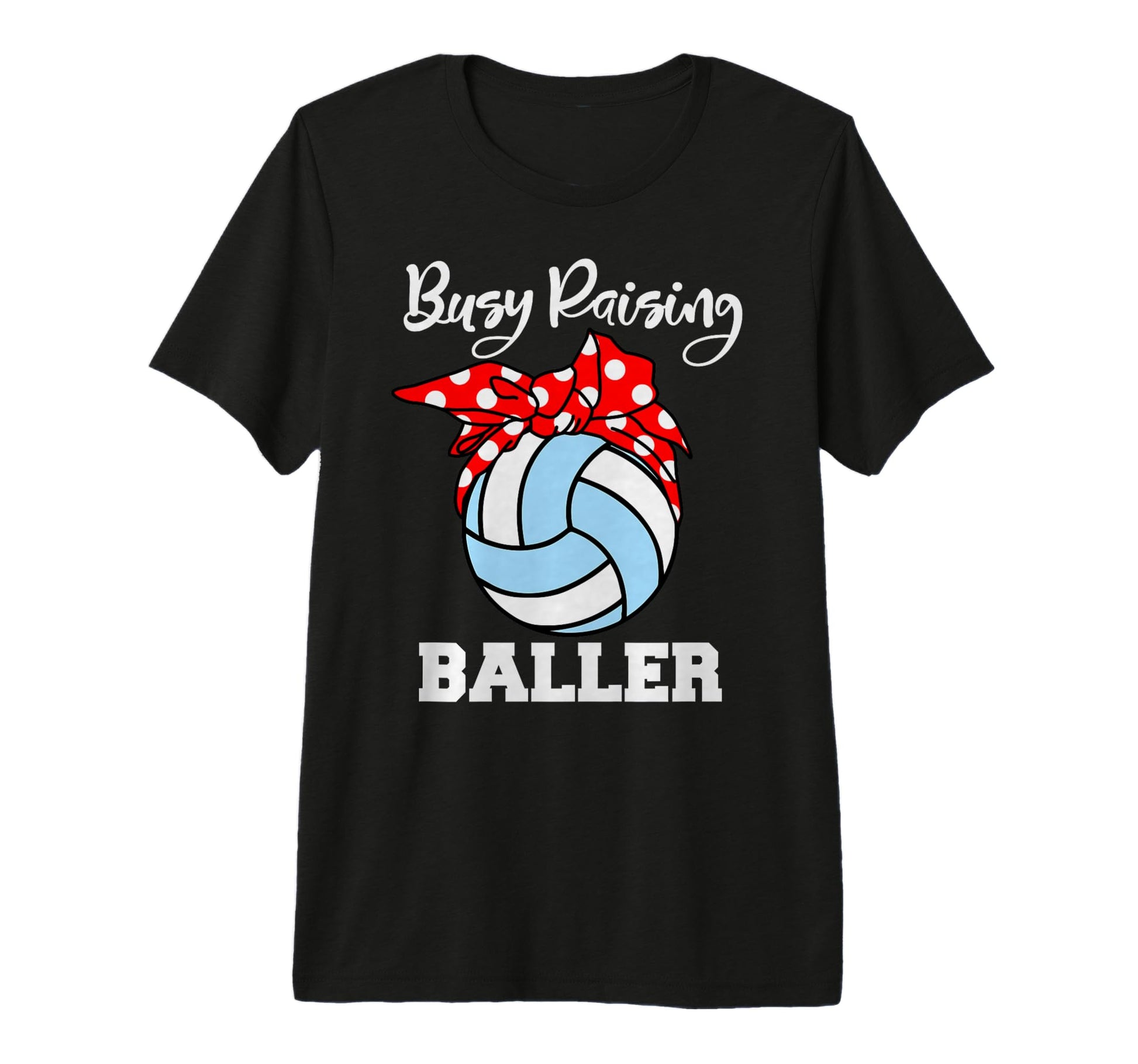 Busy Raising Baller Funny Volleyball Mom T-Shirt - Unique Graphic Unisex - T-Shirt, Sweatshirt, Hoodie