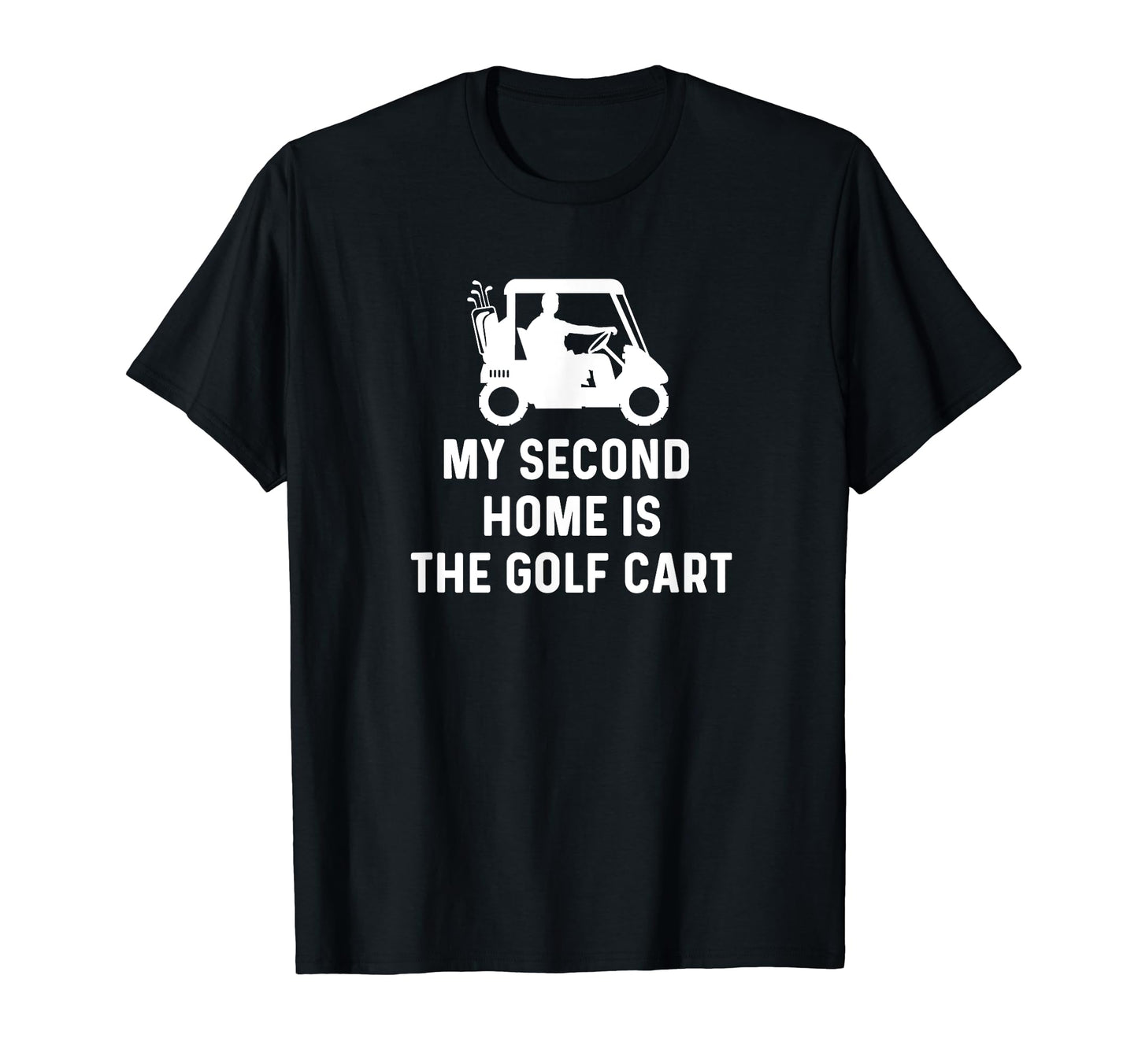 My Second Home Is Golf Cart Funny Golf T-Shirt - Fun Novelty Design Unisex - T-Shirt, Sweatshirt, Hoodie