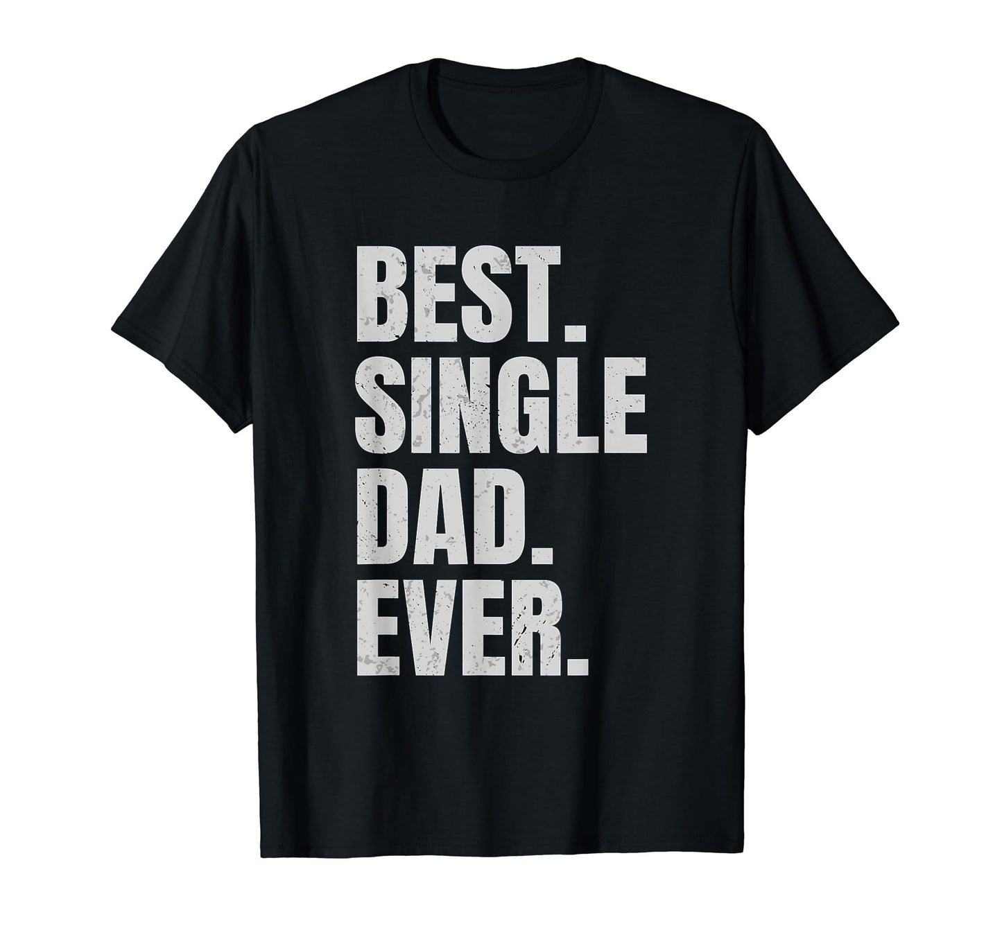 Best Single Dad Ever Single Dad T-Shirt - Novelty Apparel for Adults - T-Shirt, Sweatshirt, Hoodie