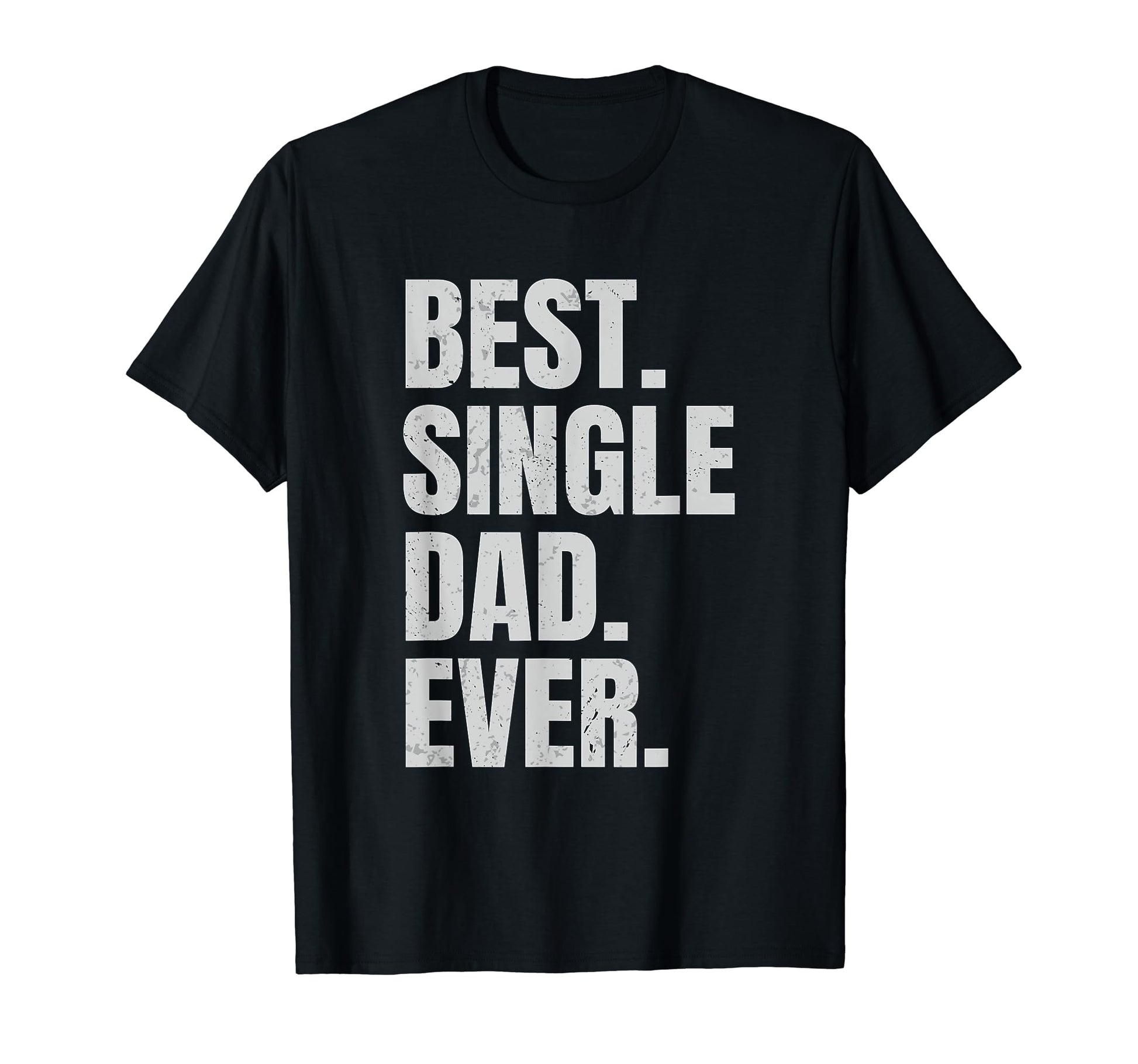 Best Single Dad Ever Single Dad T-Shirt - Novelty Apparel for Adults - T-Shirt, Sweatshirt, Hoodie