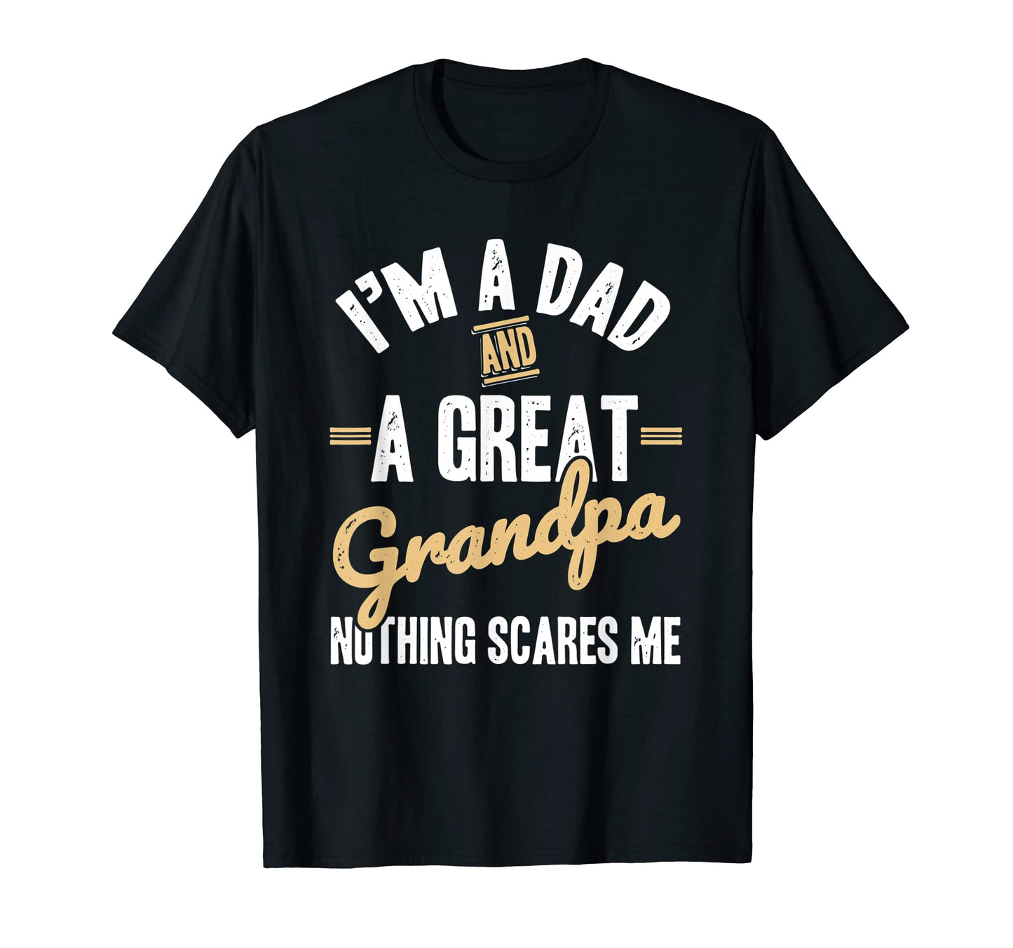 Im Dad And Grandpa Nothing Scares T-Shirt - Fun Novelty Design Men Women - T-Shirt, Sweatshirt, Hoodie