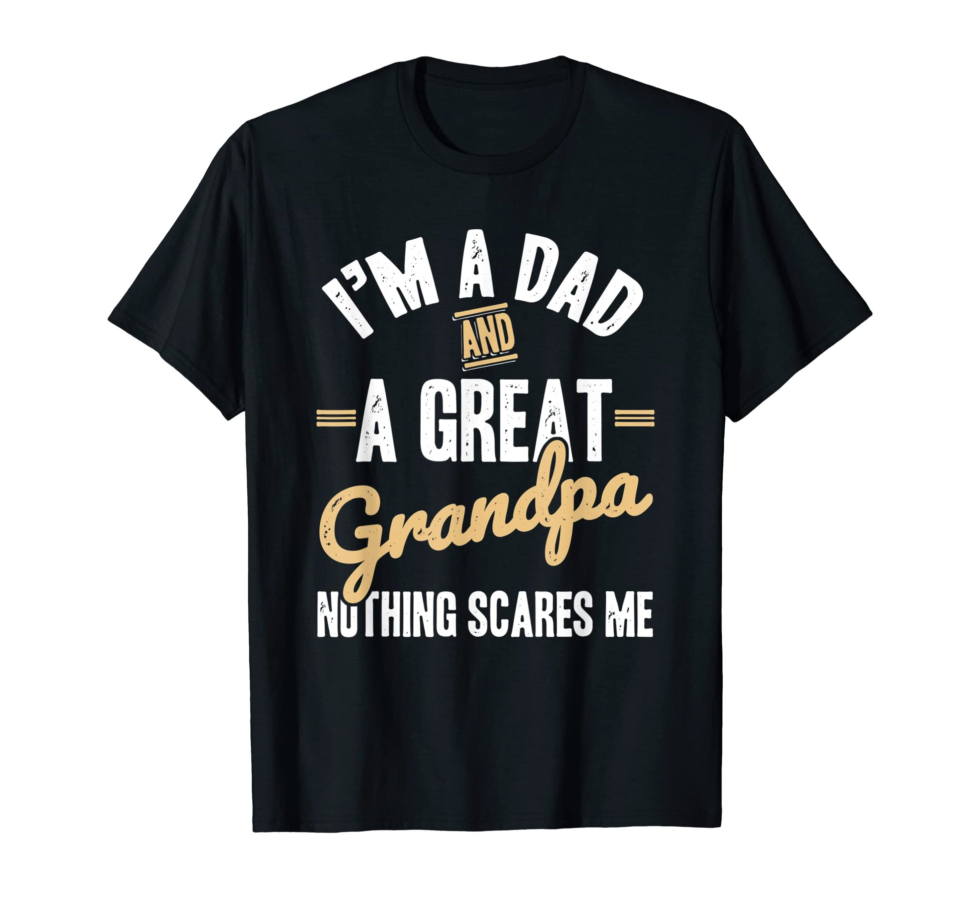 Im Dad And Grandpa Nothing Scares T-Shirt - Fun Novelty Design Men Women - T-Shirt, Sweatshirt, Hoodie