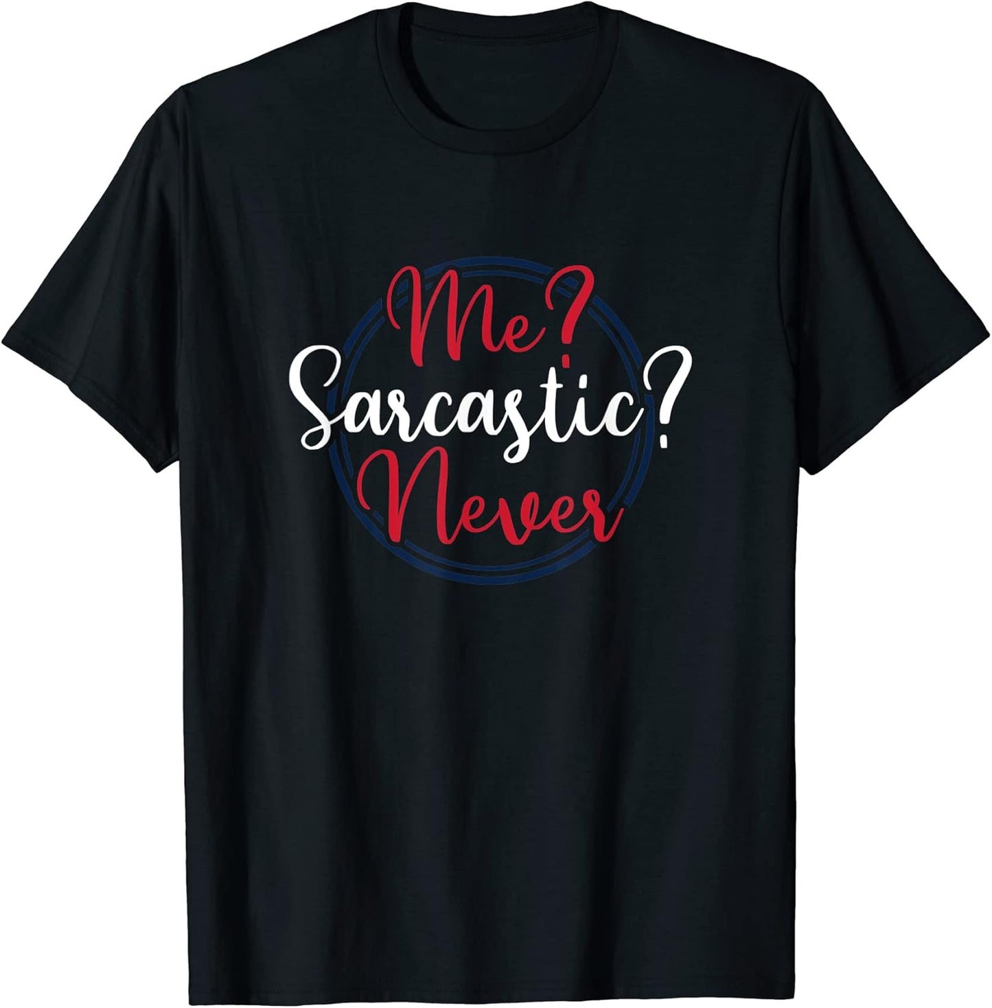 Me Sarcastic Never Gift Tee by CJH Unisex T-shirt, Sweatshirt, Hoodie, Long Sleeve Tee - T-Shirt, Sweatshirt, Hoodie