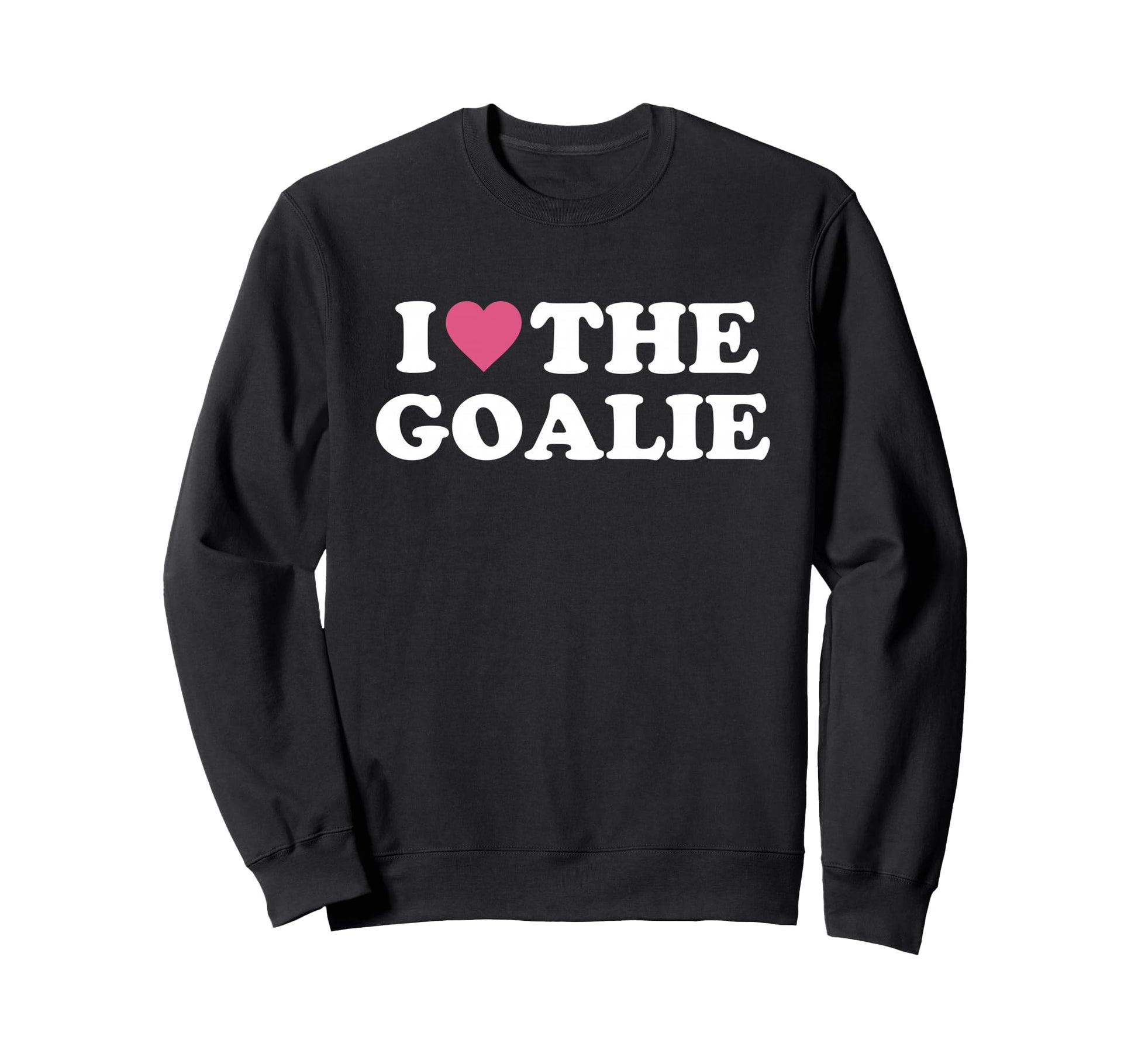 I Love Goalie Soccer Goalie Sweatshirt - Aesthetic Graphic Men Women - T-Shirt, Sweatshirt, Hoodie
