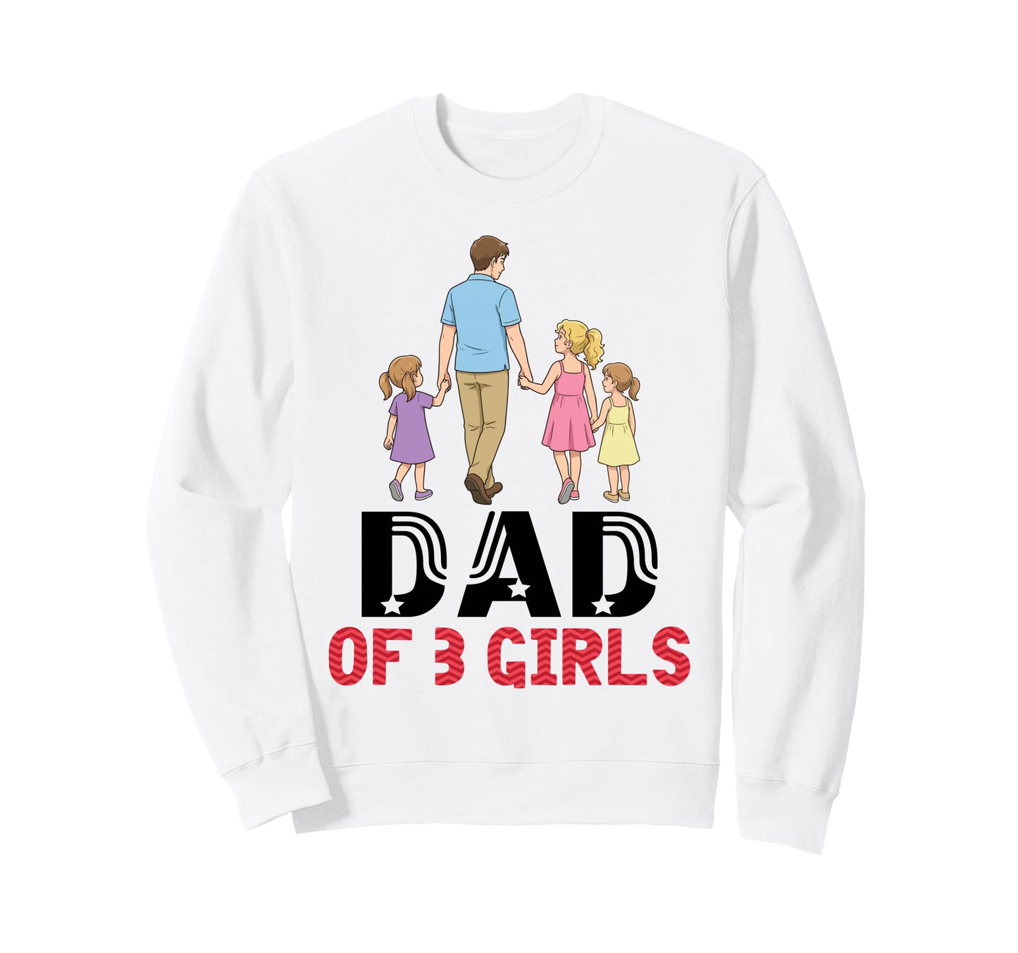 Dad Three Father Daughters Walking Sweatshirt - Fun Novelty Design Unisex - T-Shirt, Sweatshirt, Hoodie
