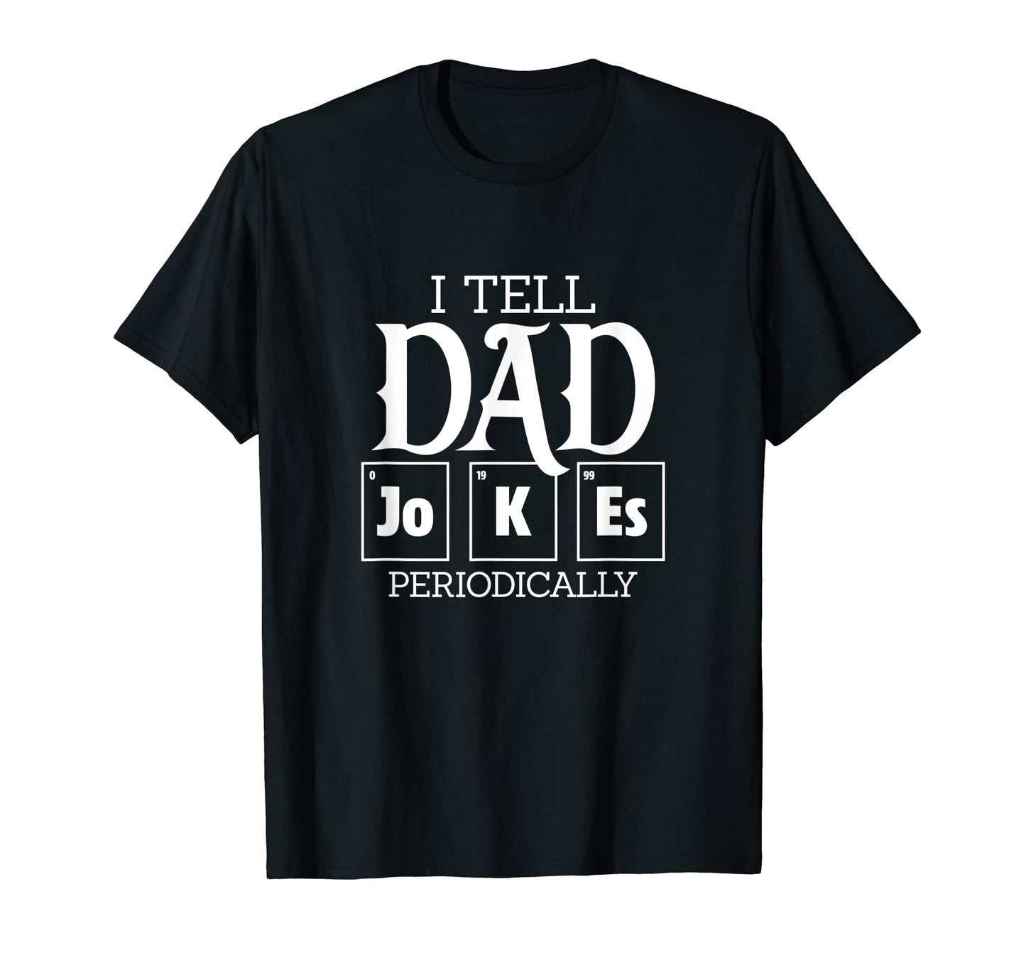 Mens I Tell Dad Jokes Periodically T-Shirt - Graphic Print for Adults - T-Shirt, Sweatshirt, Hoodie