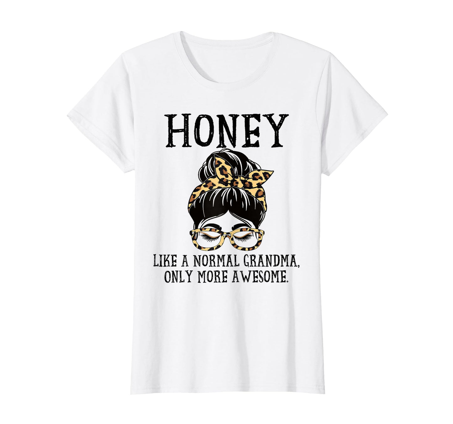 Honey Like Normal Grandma Only More T-Shirt - Trendy Graphic Men Women - T-Shirt, Sweatshirt, Hoodie