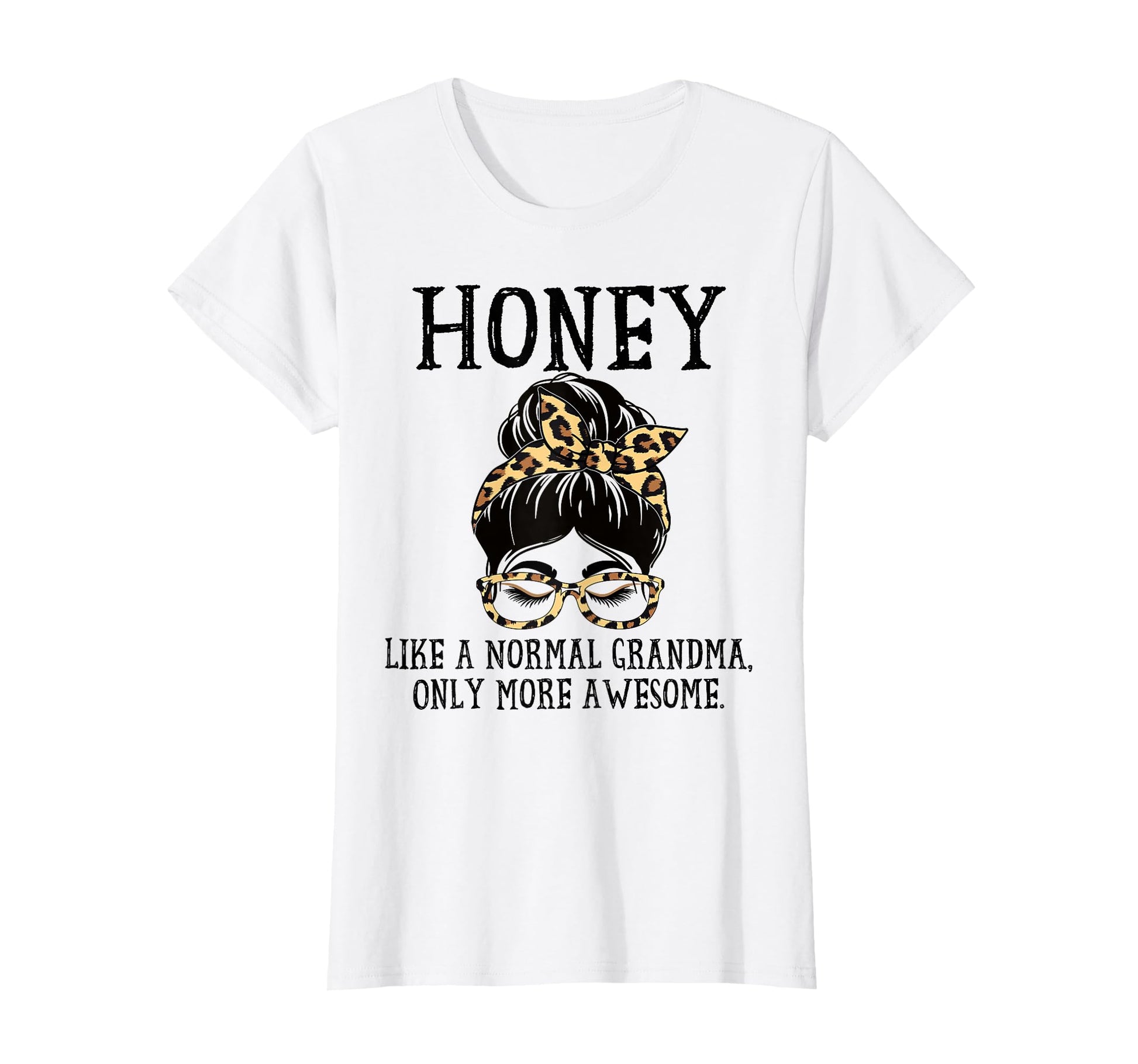 Honey Like Normal Grandma Only More T-Shirt - Trendy Graphic Men Women - T-Shirt, Sweatshirt, Hoodie